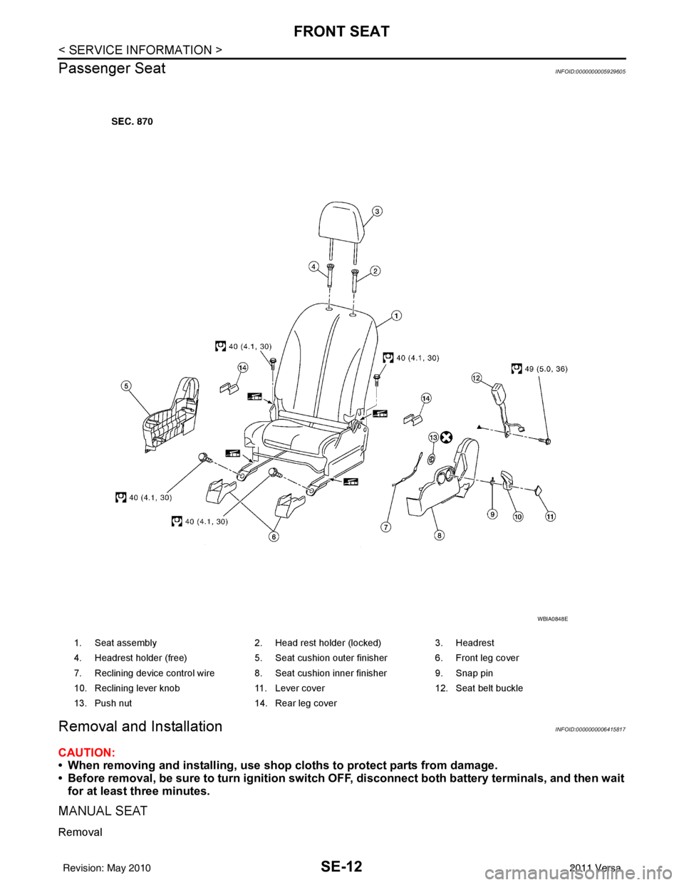 NISSAN TIIDA 2011 Service Repair Manual SE-12
< SERVICE INFORMATION >
FRONT SEAT
Passenger Seat
INFOID:0000000005929605
Removal and InstallationINFOID:0000000006415817
CAUTION:
• When removing and installing, use shop cloths to protect p NISSAN TIIDA 2011 Service Repair Manual SE-12
< SERVICE INFORMATION >
FRONT SEAT
Passenger Seat
INFOID:0000000005929605
Removal and InstallationINFOID:0000000006415817
CAUTION:
• When removing and installing, use shop cloths to protect p
