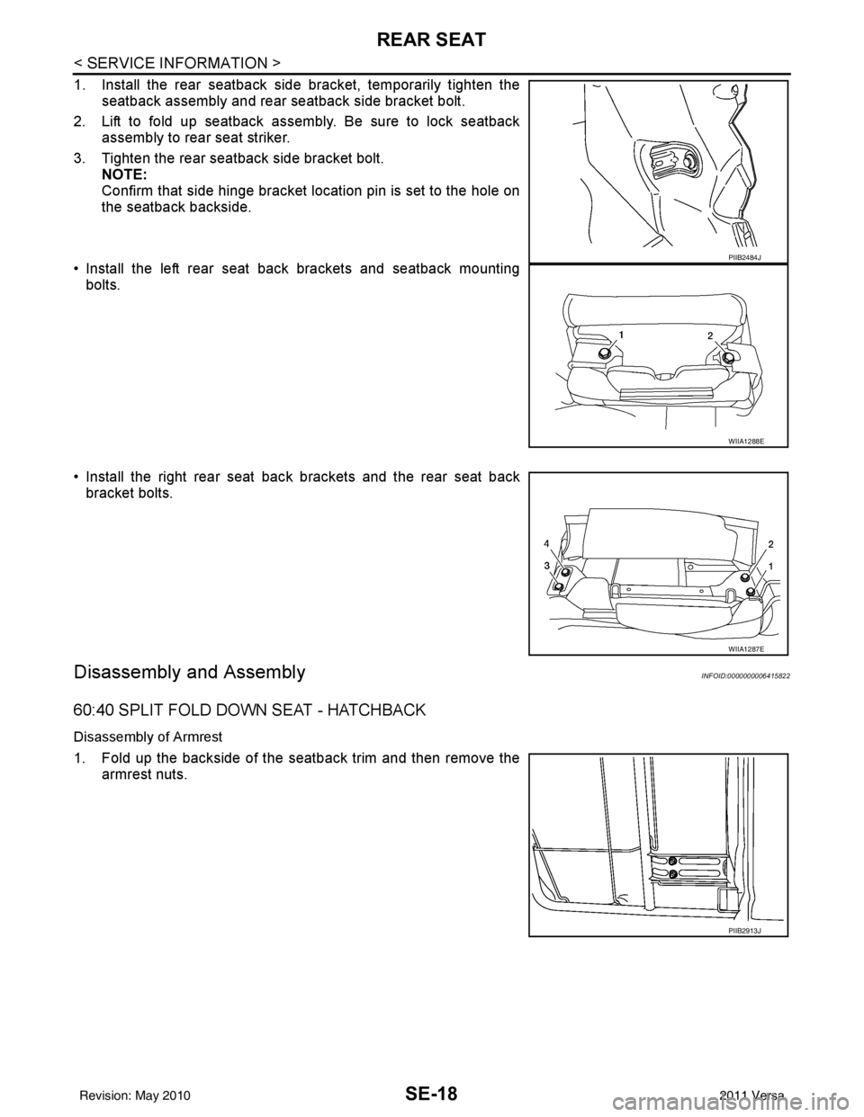 NISSAN TIIDA 2011 Service Repair Manual SE-18
< SERVICE INFORMATION >
REAR SEAT
1. Install the rear seatback side bracket, temporarily tighten theseatback assembly and rear seatback side bracket bolt.
2. Lift to fold up seatback assembly. B NISSAN TIIDA 2011 Service Repair Manual SE-18
< SERVICE INFORMATION >
REAR SEAT
1. Install the rear seatback side bracket, temporarily tighten theseatback assembly and rear seatback side bracket bolt.
2. Lift to fold up seatback assembly. B