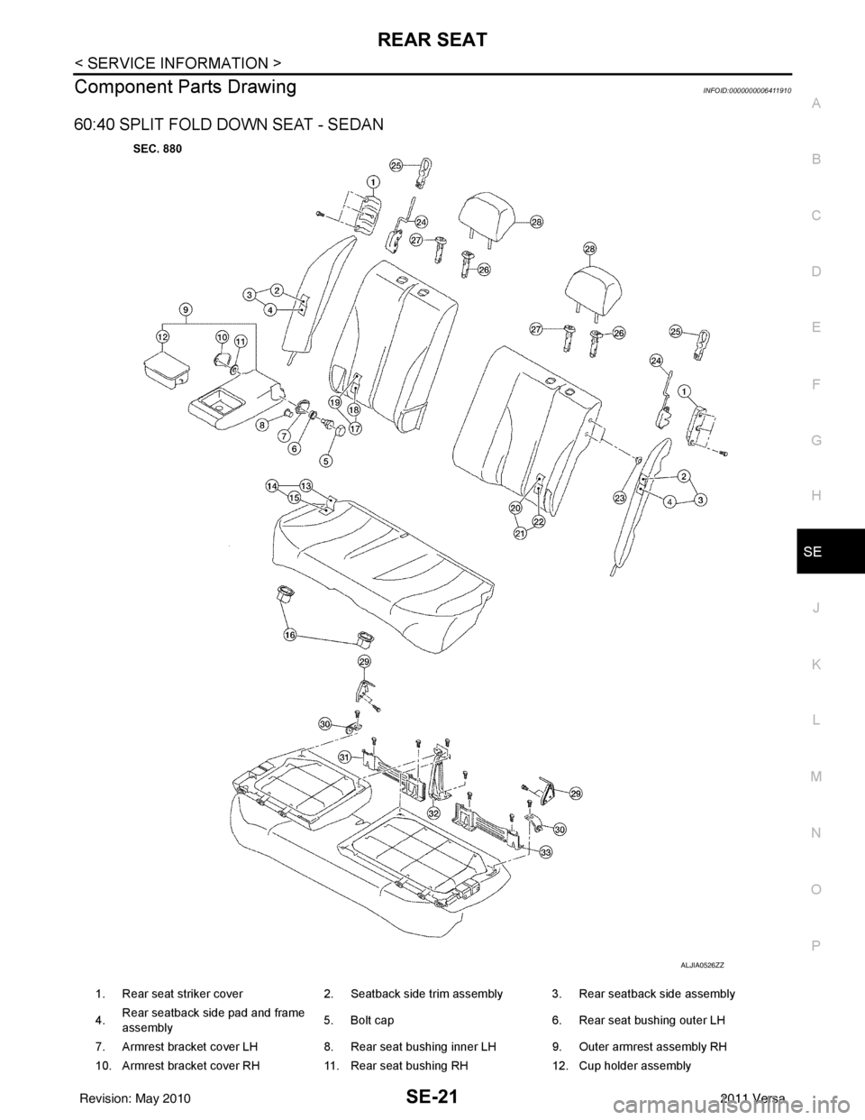 NISSAN TIIDA 2011  Service Repair Manual REAR SEATSE-21
< SERVICE INFORMATION >
C
DE
F
G H
J
K L
M A
B
SE
N
O P
Component Parts DrawingINFOID:0000000006411910
60:40 SPLIT FOLD DOWN SEAT - SEDAN
ALJIA0526ZZ
1. Rear seat striker cover 2. Seatb