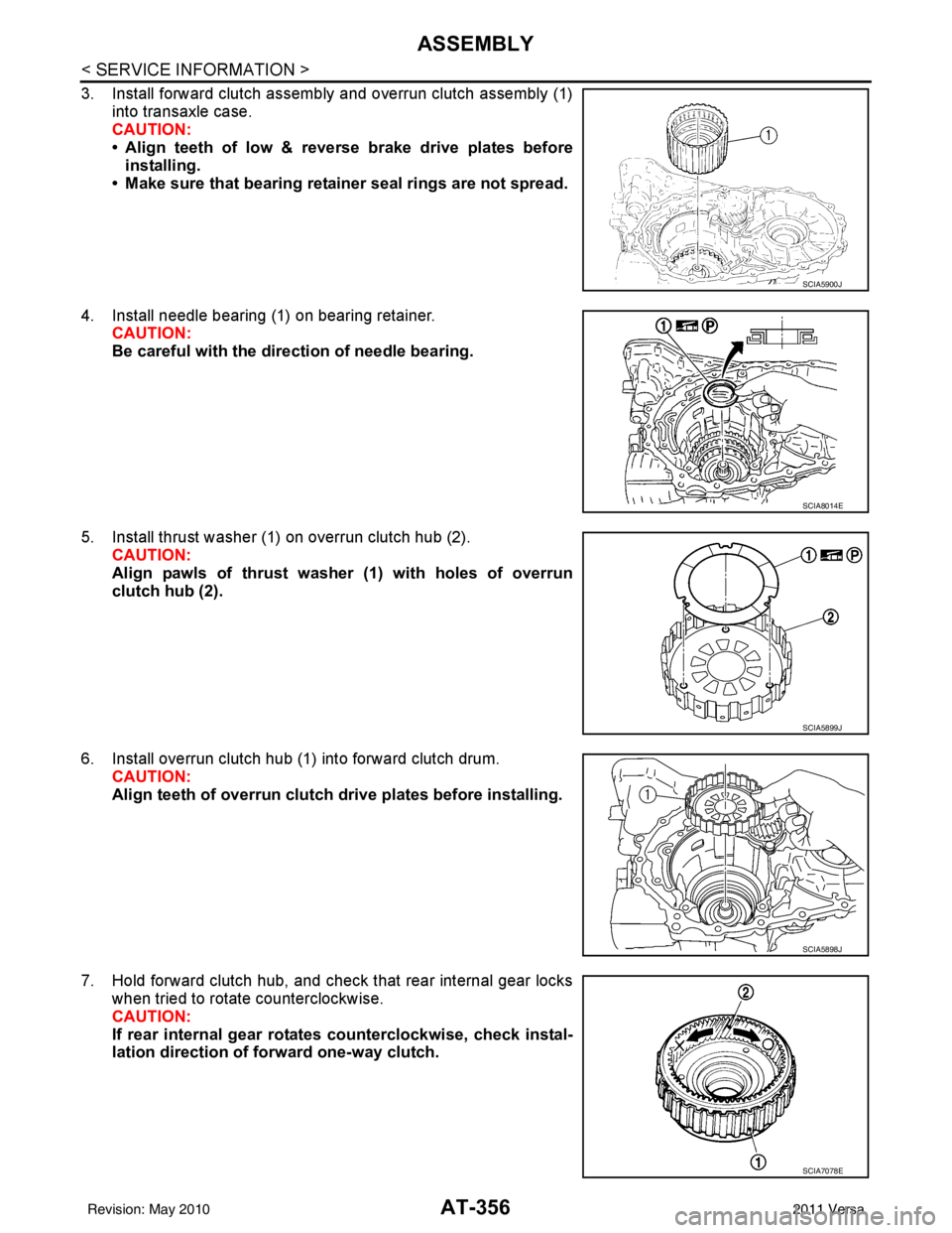 NISSAN TIIDA 2011  Service Repair Manual AT-356
< SERVICE INFORMATION >
ASSEMBLY
3. Install forward clutch assembly and overrun clutch assembly (1)into transaxle case.
CAUTION:
• Align teeth of low & reverse brake drive plates beforeinstal