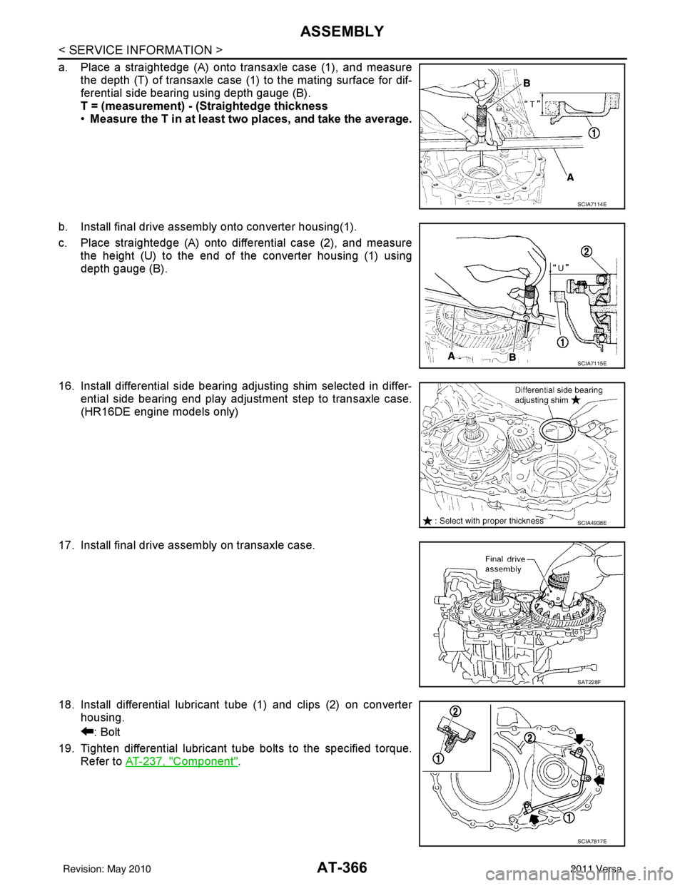 NISSAN TIIDA 2011  Service Repair Manual AT-366
< SERVICE INFORMATION >
ASSEMBLY
a. Place a straightedge (A) onto transaxle case (1), and measurethe depth (T) of transaxle case (1) to the mating surface for dif-
ferential side bearing using 