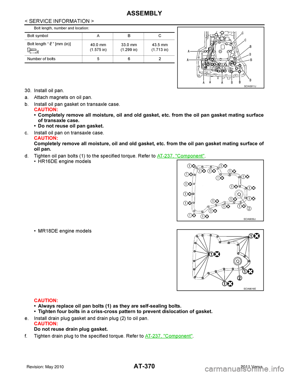 NISSAN TIIDA 2011  Service Repair Manual AT-370
< SERVICE INFORMATION >
ASSEMBLY
Bolt length, number and location:
30. Install oil pan.
a. Attach magnets on oil pan.
b. Install oil pan gasket on transaxle case.CAUTION:
• Completely remove 