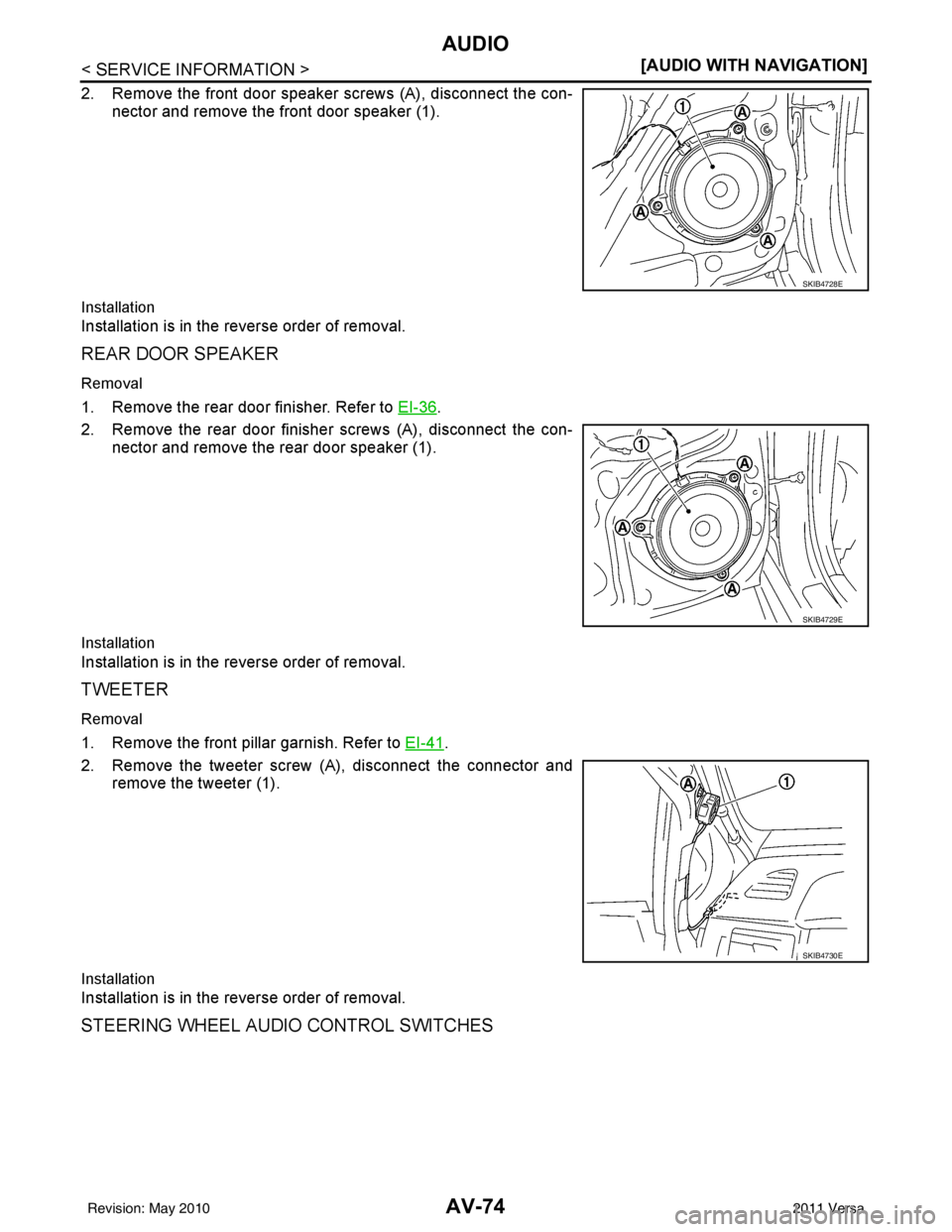 NISSAN TIIDA 2011  Service Repair Manual AV-74
< SERVICE INFORMATION >[AUDIO WITH NAVIGATION]
AUDIO
2. Remove the front door speaker screws (A), disconnect the con-
nector and remove the front door speaker (1).
Installation
Installation is i