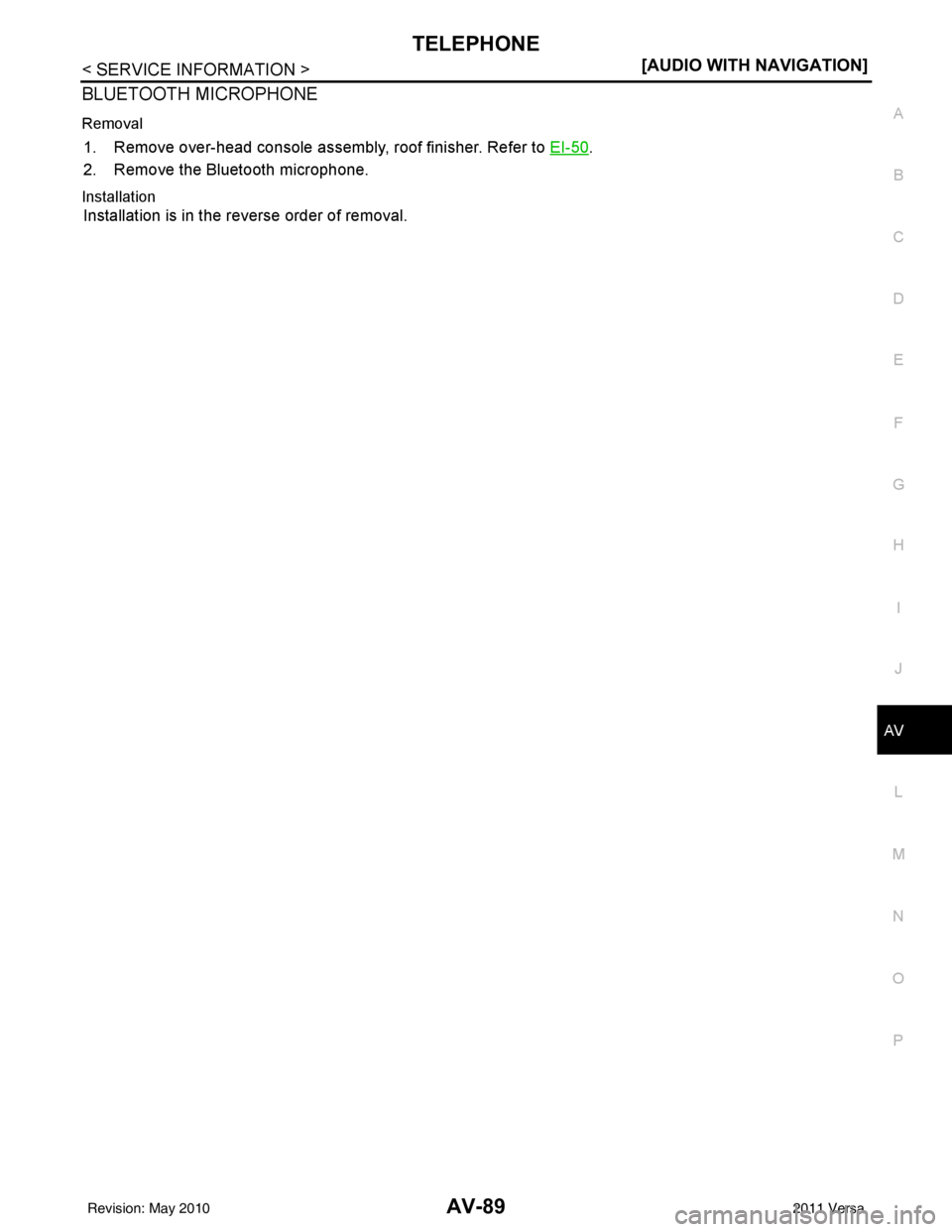NISSAN TIIDA 2011  Service Repair Manual TELEPHONEAV-89
< SERVICE INFORMATION > [AUDIO WITH NAVIGATION]
C
D
E
F
G H
I
J
L
M A
B
AV
N
O P
BLUETOOTH MICROPHONE
Removal
1. Remove over-head console assembly, roof finisher. Refer to  EI-50.
2. Re
