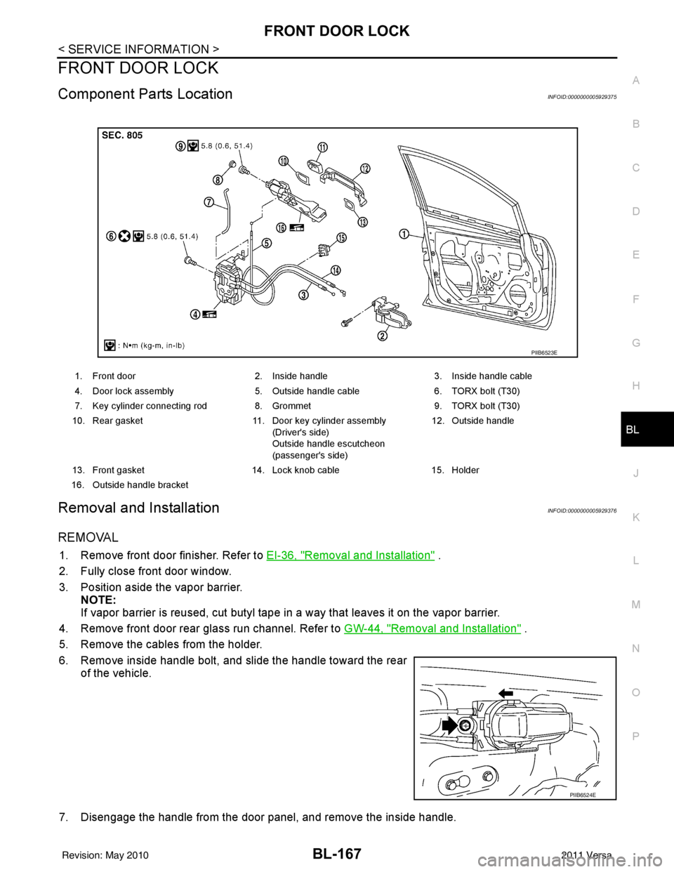 NISSAN TIIDA 2011 Service Repair Manual FRONT DOOR LOCKBL-167
< SERVICE INFORMATION >
C
DE
F
G H
J
K L
M A
B
BL
N
O P
FRONT DOOR LOCK
Component Parts LocationINFOID:0000000005929375
Removal and InstallationINFOID:0000000005929376
REMOVAL
1. NISSAN TIIDA 2011 Service Repair Manual FRONT DOOR LOCKBL-167
< SERVICE INFORMATION >
C
DE
F
G H
J
K L
M A
B
BL
N
O P
FRONT DOOR LOCK
Component Parts LocationINFOID:0000000005929375
Removal and InstallationINFOID:0000000005929376
REMOVAL
1.