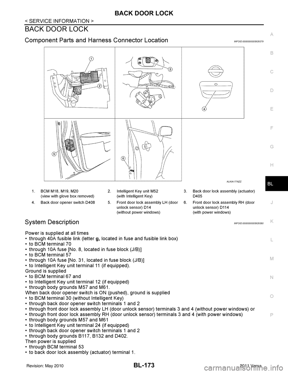 NISSAN TIIDA 2011  Service Repair Manual BACK DOOR LOCKBL-173
< SERVICE INFORMATION >
C
DE
F
G H
J
K L
M A
B
BL
N
O P
BACK DOOR LOCK
Component Parts and Har ness Connector LocationINFOID:0000000005929379
System DescriptionINFOID:000000000592