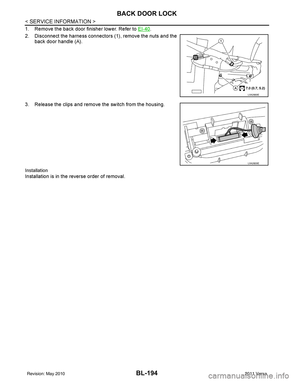 NISSAN TIIDA 2011 Service Repair Manual BL-194
< SERVICE INFORMATION >
BACK DOOR LOCK
1. Remove the back door finisher lower. Refer to EI-40.
2. Disconnect the harness connectors (1), remove the nuts and the back door handle (A).
3. Release NISSAN TIIDA 2011 Service Repair Manual BL-194
< SERVICE INFORMATION >
BACK DOOR LOCK
1. Remove the back door finisher lower. Refer to EI-40.
2. Disconnect the harness connectors (1), remove the nuts and the back door handle (A).
3. Release