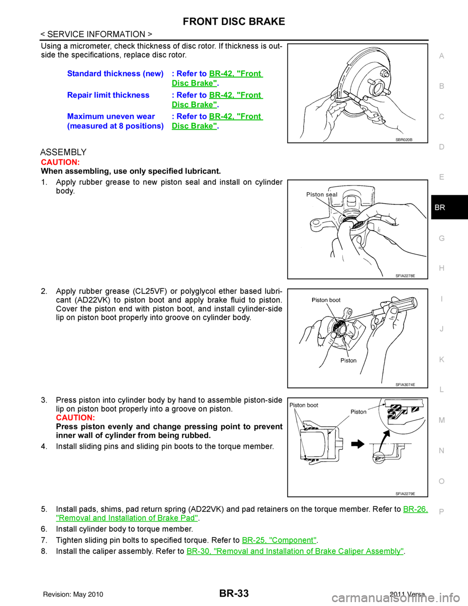 NISSAN TIIDA 2011  Service Repair Manual FRONT DISC BRAKEBR-33
< SERVICE INFORMATION >
C
DE
G H
I
J
K L
M A
B
BR
N
O P
Using a micrometer, check thickness of disc rotor. If thickness is out-
side the specifications, replace disc rotor.
ASSEM