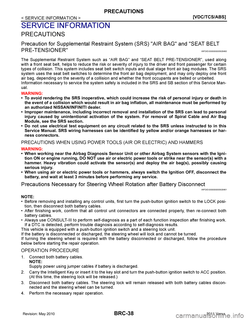 NISSAN TIIDA 2011  Service Repair Manual BRC-38
< SERVICE INFORMATION >[VDC/TCS/ABS]
PRECAUTIONS
SERVICE INFORMATION
PRECAUTIONS
Precaution for Supplemental Restraint Syst
em (SRS) "AIR BAG" and "SEAT BELT 
PRE-TENSIONER"
INFOID:000000000592