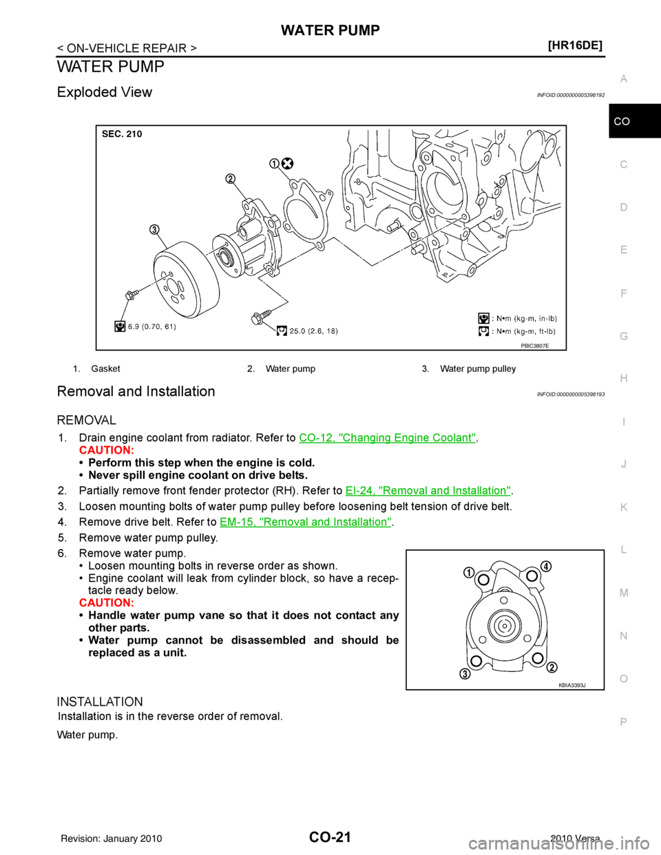 NISSAN TIIDA 2010  Service Repair Manual WATER PUMPCO-21
< ON-VEHICLE REPAIR > [HR16DE]
C
D
E
F
G H
I
J
K L
M A
CO
NP
O
WATER PUMP
Exploded ViewINFOID:0000000005398192
Removal and InstallationINFOID:0000000005398193
REMOVAL
1. Drain engine c