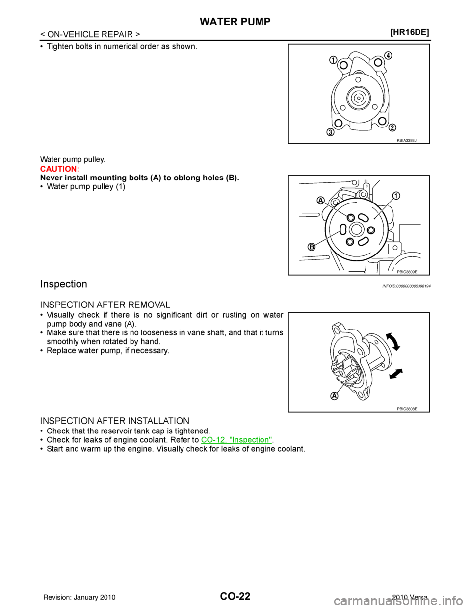 NISSAN TIIDA 2010  Service Repair Manual CO-22
< ON-VEHICLE REPAIR >[HR16DE]
WATER PUMP
• Tighten bolts in numerical order as shown.
Water pump pulley.
CAUTION:
Never install mounting bolts
 (A) to oblong holes (B).
• Water pump pulley (