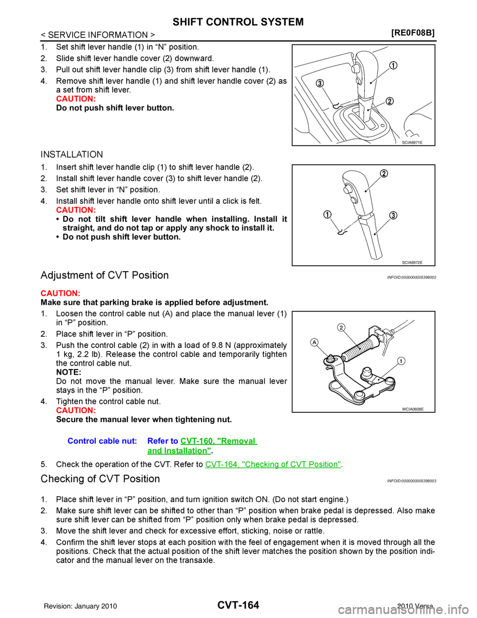 NISSAN TIIDA 2010  Service Repair Manual CVT-164
< SERVICE INFORMATION >[RE0F08B]
SHIFT CONTROL SYSTEM
1. Set shift lever handle (1) in “N” position.
2. Slide shift lever handle cover (2) downward.
3. Pull out shift lever handle clip (3)