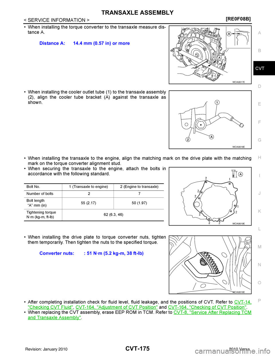 NISSAN TIIDA 2010  Service Repair Manual TRANSAXLE ASSEMBLYCVT-175
< SERVICE INFORMATION > [RE0F08B]
D
E
F
G H
I
J
K L
M A
B
CVT
N
O P
• When installing the torque converter to the transaxle measure dis- tance A.
• When installing the co