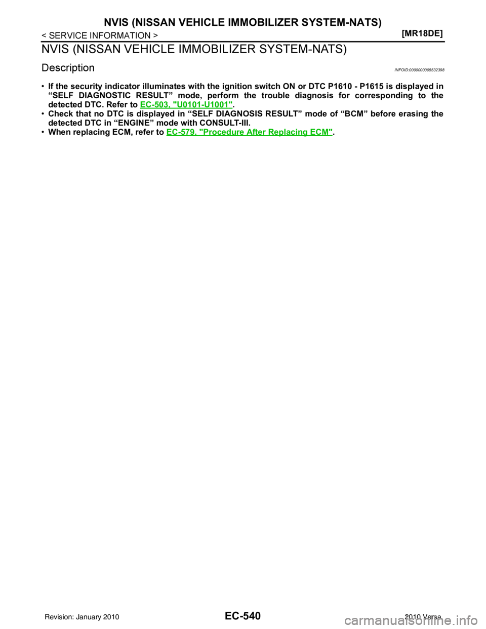 NISSAN TIIDA 2010  Service Repair Manual EC-540
< SERVICE INFORMATION >[MR18DE]
NVIS (NISSAN VEHICLE I
MMOBILIZER SYSTEM-NATS)
NVIS (NISSAN VEHICLE IMMOBILIZER SYSTEM-NATS)
DescriptionINFOID:0000000005532398
•If the security indicator illu