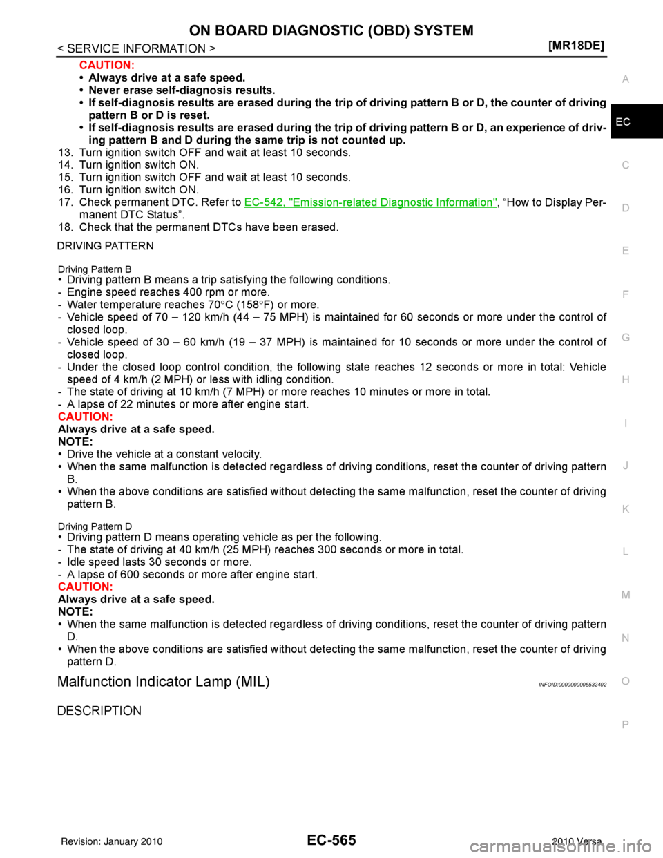 NISSAN TIIDA 2010  Service Repair Manual ON BOARD DIAGNOSTIC (OBD) SYSTEMEC-565
< SERVICE INFORMATION > [MR18DE]
C
D
E
F
G H
I
J
K L
M A
EC
NP
O
CAUTION:
• Always drive at a safe speed.
• Never erase self-diagnosis results.
• If self-d