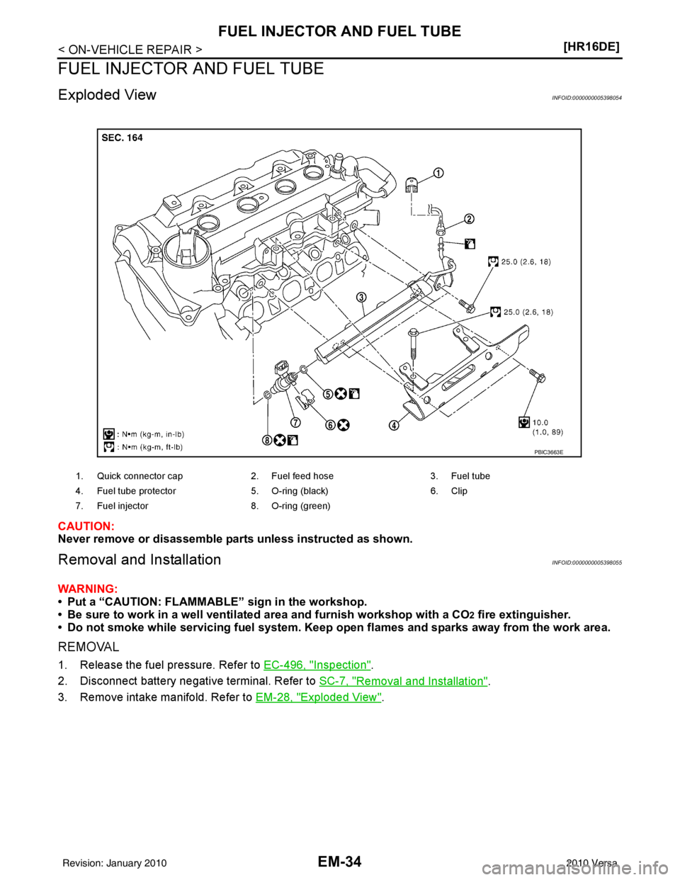 NISSAN TIIDA 2010  Service User Guide EM-34
< ON-VEHICLE REPAIR >[HR16DE]
FUEL INJECTOR AND FUEL TUBE
FUEL INJECTOR AND FUEL TUBE
Exploded ViewINFOID:0000000005398054
CAUTION:
Never remove or disassemble part
s unless instructed as shown.
