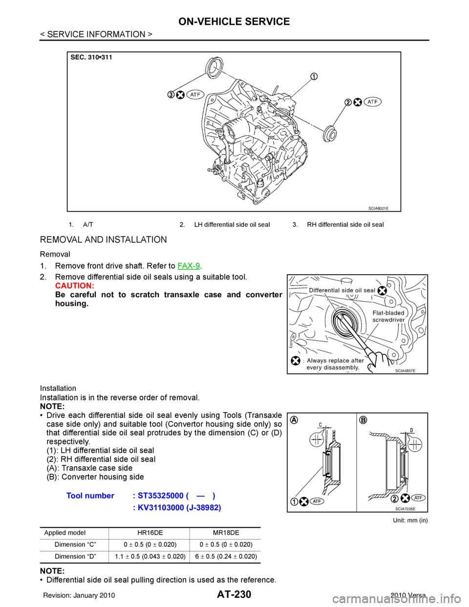 NISSAN TIIDA 2010 Service Repair Manual AT-230
< SERVICE INFORMATION >
ON-VEHICLE SERVICE
REMOVAL AND INSTALLATION
Removal
1. Remove front drive shaft. Refer to FA X - 9.
2. Remove differential side oil seals using a suitable tool. CAUTION: NISSAN TIIDA 2010 Service Repair Manual AT-230
< SERVICE INFORMATION >
ON-VEHICLE SERVICE
REMOVAL AND INSTALLATION
Removal
1. Remove front drive shaft. Refer to FA X - 9.
2. Remove differential side oil seals using a suitable tool. CAUTION: