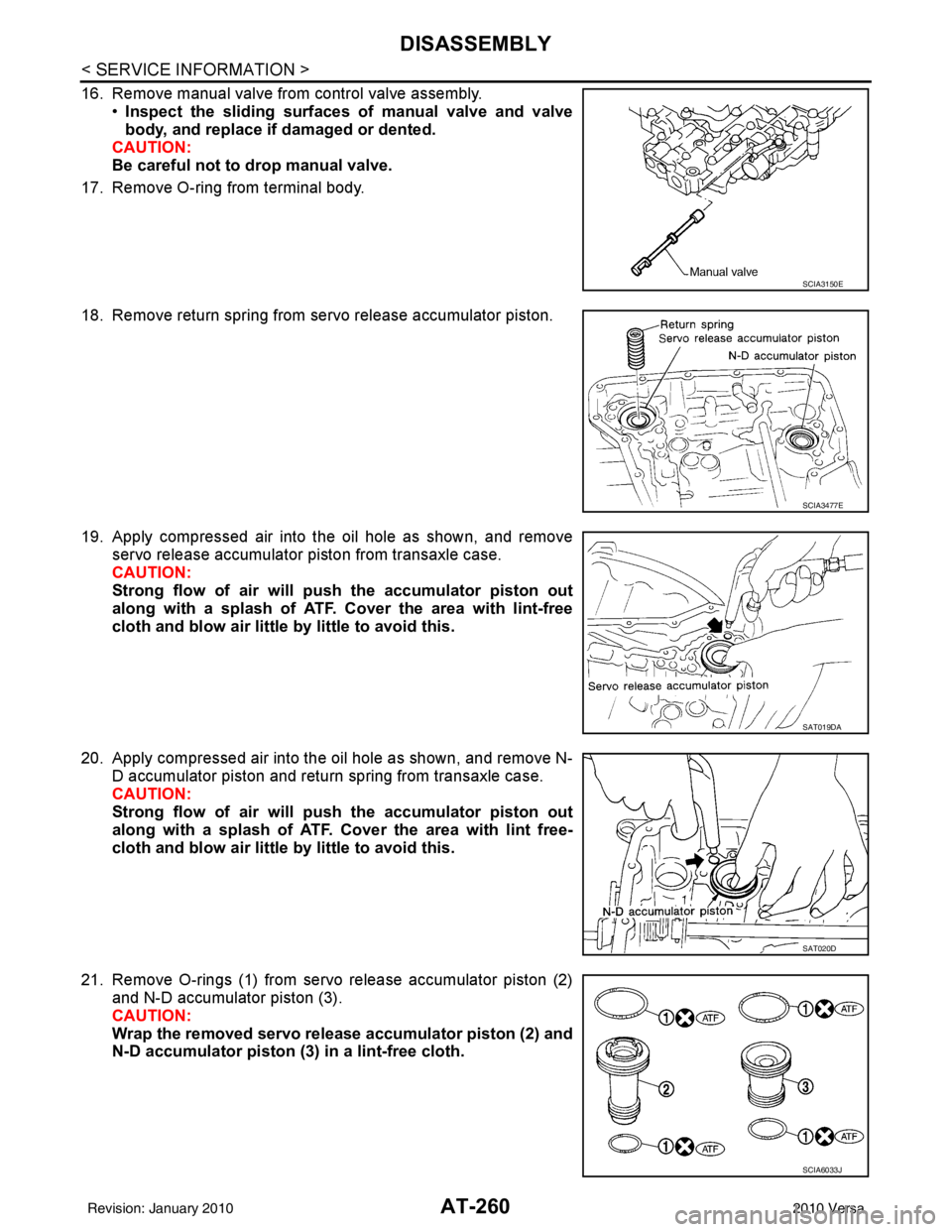 NISSAN TIIDA 2010 Service Repair Manual AT-260
< SERVICE INFORMATION >
DISASSEMBLY
16. Remove manual valve from control valve assembly.•Inspect the sliding surfaces of manual valve and valve
body, and replace if damaged or dented.
CAUTION NISSAN TIIDA 2010 Service Repair Manual AT-260
< SERVICE INFORMATION >
DISASSEMBLY
16. Remove manual valve from control valve assembly.•Inspect the sliding surfaces of manual valve and valve
body, and replace if damaged or dented.
CAUTION