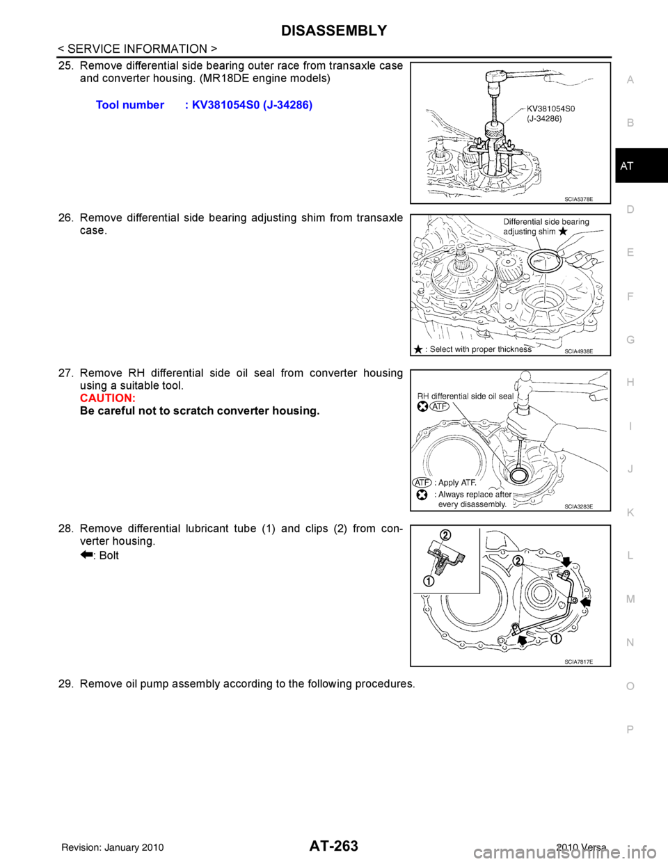 NISSAN TIIDA 2010  Service Repair Manual DISASSEMBLYAT-263
< SERVICE INFORMATION >
DE
F
G H
I
J
K L
M A
B
AT
N
O P
25. Remove differential side bearing outer race from transaxle case and converter housing. (MR18DE engine models)
26. Remove d