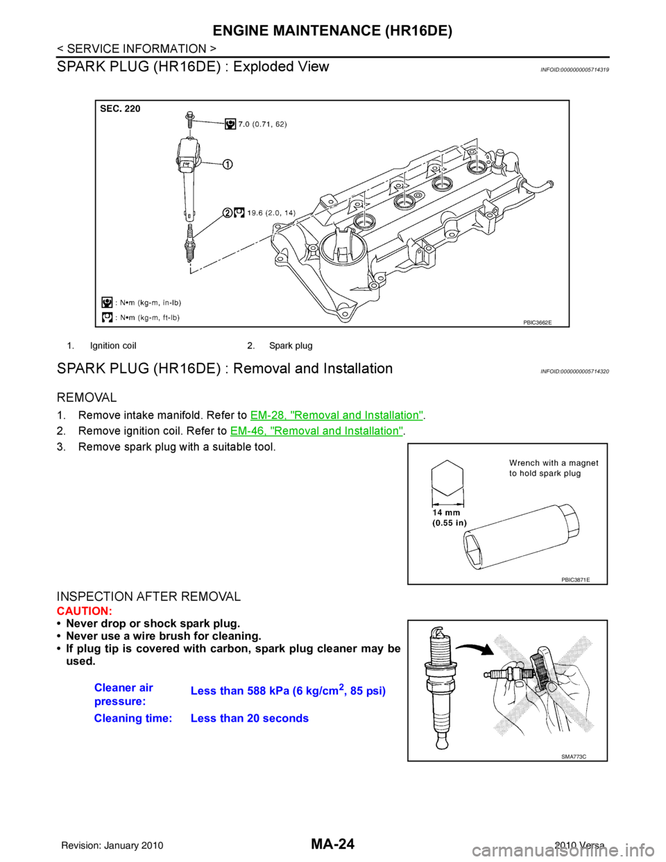 NISSAN TIIDA 2010 Service Repair Manual MA-24
< SERVICE INFORMATION >
ENGINE MAINTENANCE (HR16DE)
SPARK PLUG (HR16DE) : Exploded View
INFOID:0000000005714319
SPARK PLUG (HR16DE) : Removal and InstallationINFOID:0000000005714320
REMOVAL
1. R NISSAN TIIDA 2010 Service Repair Manual MA-24
< SERVICE INFORMATION >
ENGINE MAINTENANCE (HR16DE)
SPARK PLUG (HR16DE) : Exploded View
INFOID:0000000005714319
SPARK PLUG (HR16DE) : Removal and InstallationINFOID:0000000005714320
REMOVAL
1. R