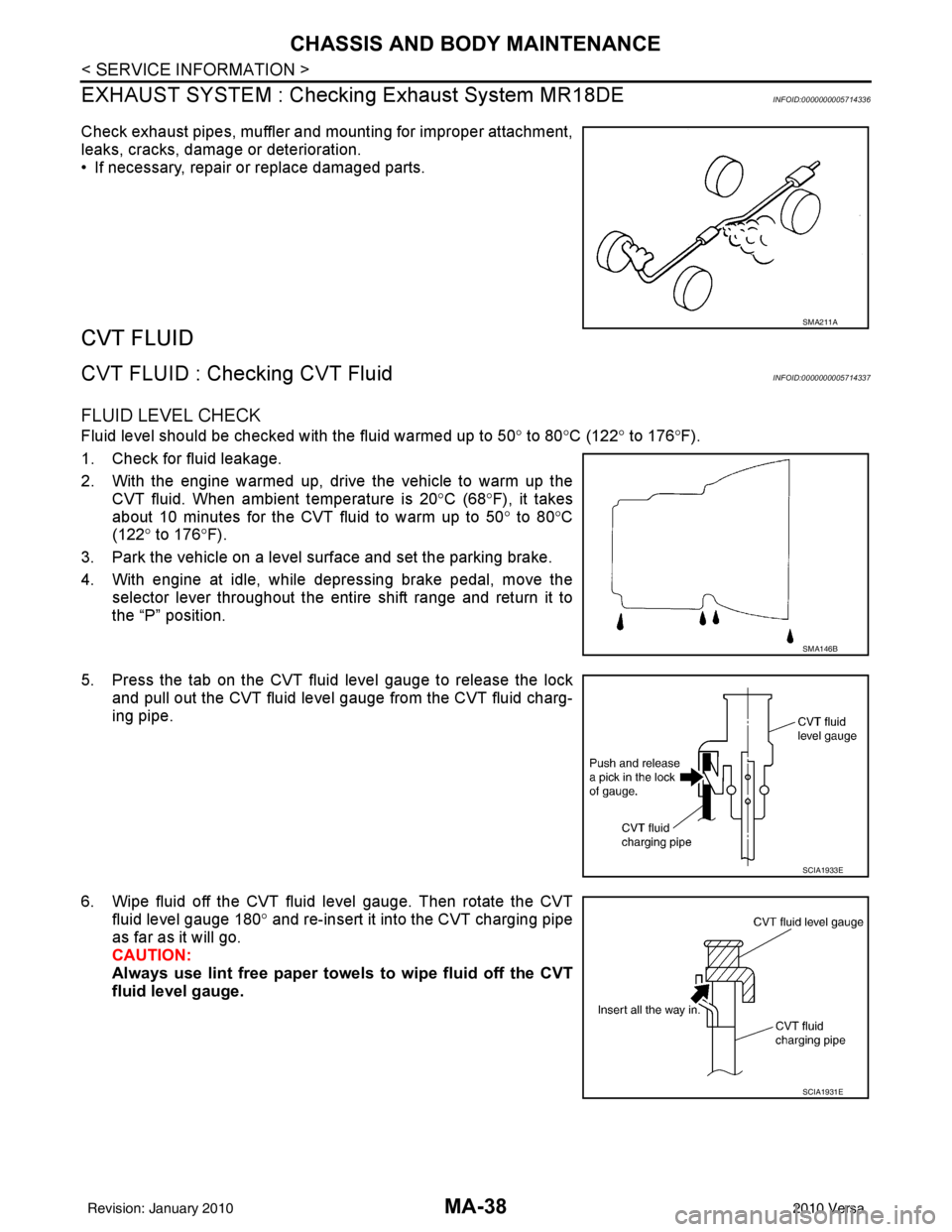 NISSAN TIIDA 2010 Service Repair Manual MA-38
< SERVICE INFORMATION >
CHASSIS AND BODY MAINTENANCE
EXHAUST SYSTEM : Checki ng Exhaust System MR18DE
INFOID:0000000005714336
Check exhaust pipes, muffler and m ounting for improper attachment,
NISSAN TIIDA 2010 Service Repair Manual MA-38
< SERVICE INFORMATION >
CHASSIS AND BODY MAINTENANCE
EXHAUST SYSTEM : Checki ng Exhaust System MR18DE
INFOID:0000000005714336
Check exhaust pipes, muffler and m ounting for improper attachment,