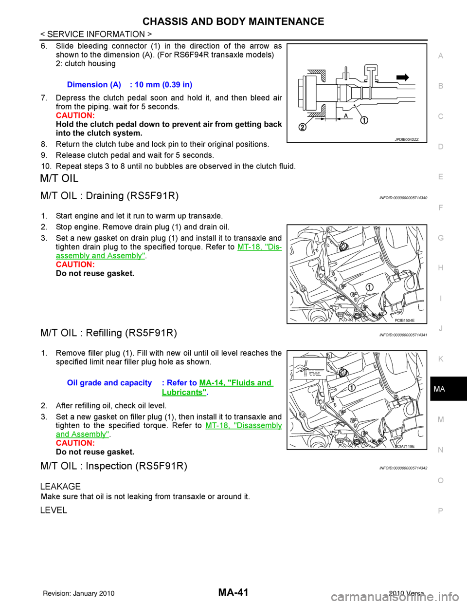 NISSAN TIIDA 2010 Service Repair Manual CHASSIS AND BODY MAINTENANCEMA-41
< SERVICE INFORMATION >
C
DE
F
G H
I
J
K
M A
B
MA
N
O P
6. Slide bleeding connector (1) in the direction of the arrow as shown to the dimension (A). (For RS6F94R tran NISSAN TIIDA 2010 Service Repair Manual CHASSIS AND BODY MAINTENANCEMA-41
< SERVICE INFORMATION >
C
DE
F
G H
I
J
K
M A
B
MA
N
O P
6. Slide bleeding connector (1) in the direction of the arrow as shown to the dimension (A). (For RS6F94R tran
