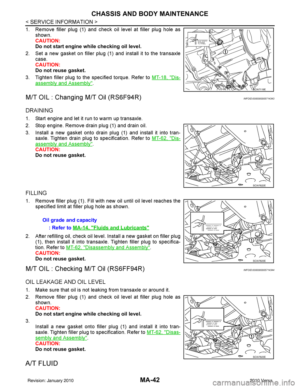NISSAN TIIDA 2010 Service Repair Manual MA-42
< SERVICE INFORMATION >
CHASSIS AND BODY MAINTENANCE
1. Remove filler plug (1) and check oil level at filler plug hole asshown.
CAUTION:
Do not start engine wh ile checking oil level.
2. Set a n NISSAN TIIDA 2010 Service Repair Manual MA-42
< SERVICE INFORMATION >
CHASSIS AND BODY MAINTENANCE
1. Remove filler plug (1) and check oil level at filler plug hole asshown.
CAUTION:
Do not start engine wh ile checking oil level.
2. Set a n