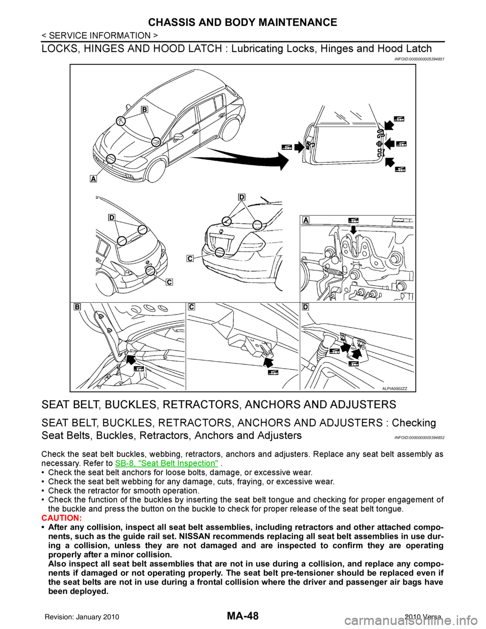 NISSAN TIIDA 2010 Service Repair Manual MA-48
< SERVICE INFORMATION >
CHASSIS AND BODY MAINTENANCE
LOCKS, HINGES AND HOOD LATCH : Lubr icating Locks, Hinges and Hood Latch
INFOID:0000000005394851
SEAT BELT, BUCKLES, RETRAC TORS, ANCHORS AND NISSAN TIIDA 2010 Service Repair Manual MA-48
< SERVICE INFORMATION >
CHASSIS AND BODY MAINTENANCE
LOCKS, HINGES AND HOOD LATCH : Lubr icating Locks, Hinges and Hood Latch
INFOID:0000000005394851
SEAT BELT, BUCKLES, RETRAC TORS, ANCHORS AND