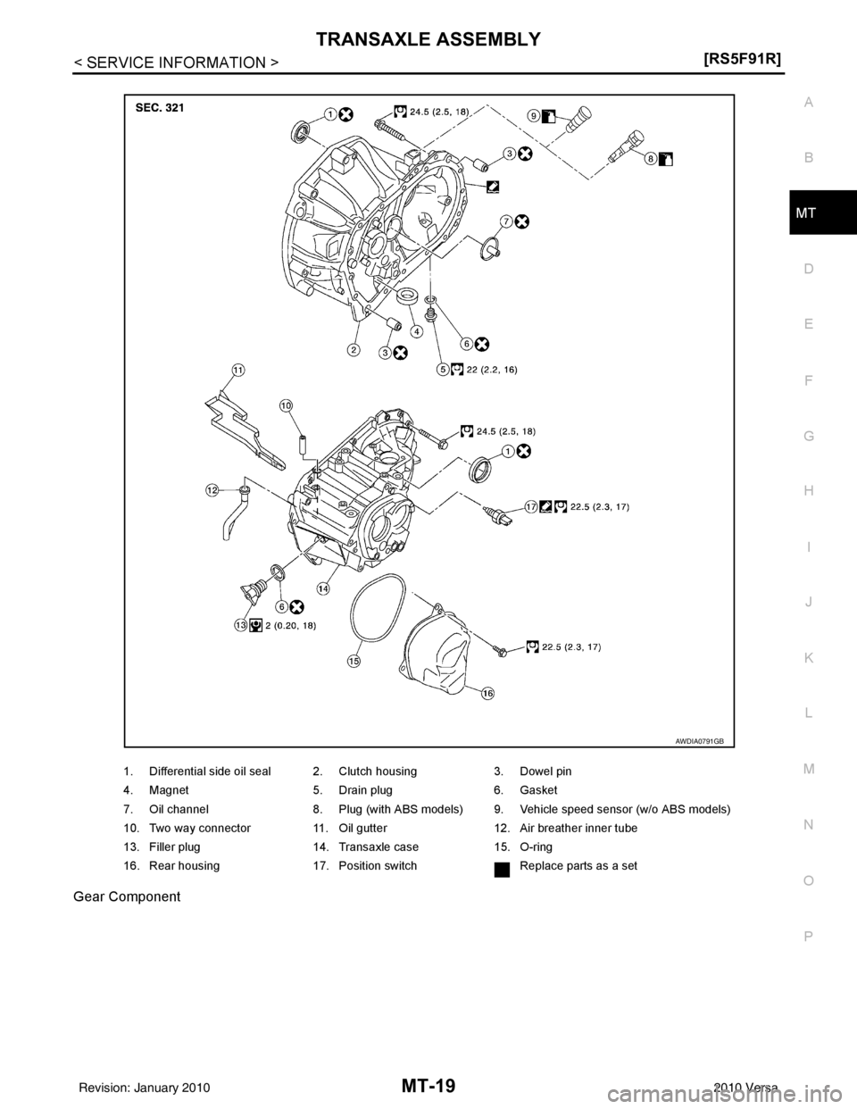 NISSAN TIIDA 2010  Service Repair Manual TRANSAXLE ASSEMBLYMT-19
< SERVICE INFORMATION > [RS5F91R]
D
E
F
G H
I
J
K L
M A
B
MT
N
O P
Gear Component
1. Differential side oil seal 2. Clutch housing
3. Dowel pin
4. Magnet 5. Drain plug6. Gasket
