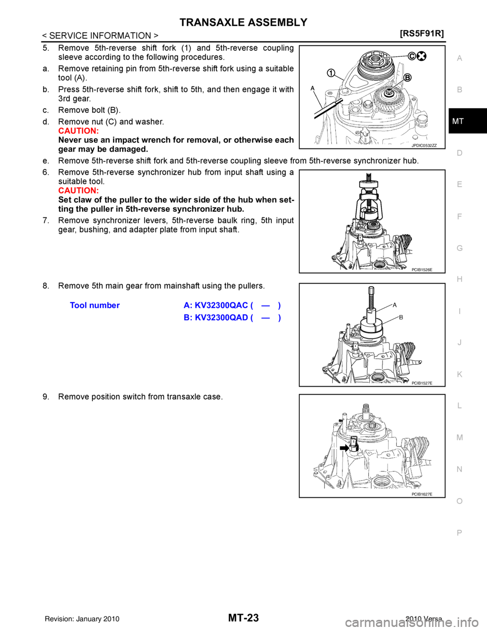 NISSAN TIIDA 2010  Service Repair Manual TRANSAXLE ASSEMBLYMT-23
< SERVICE INFORMATION > [RS5F91R]
D
E
F
G H
I
J
K L
M A
B
MT
N
O P
5. Remove 5th-reverse shift fork (1) and 5th-reverse coupling sleeve according to the following procedures. 
