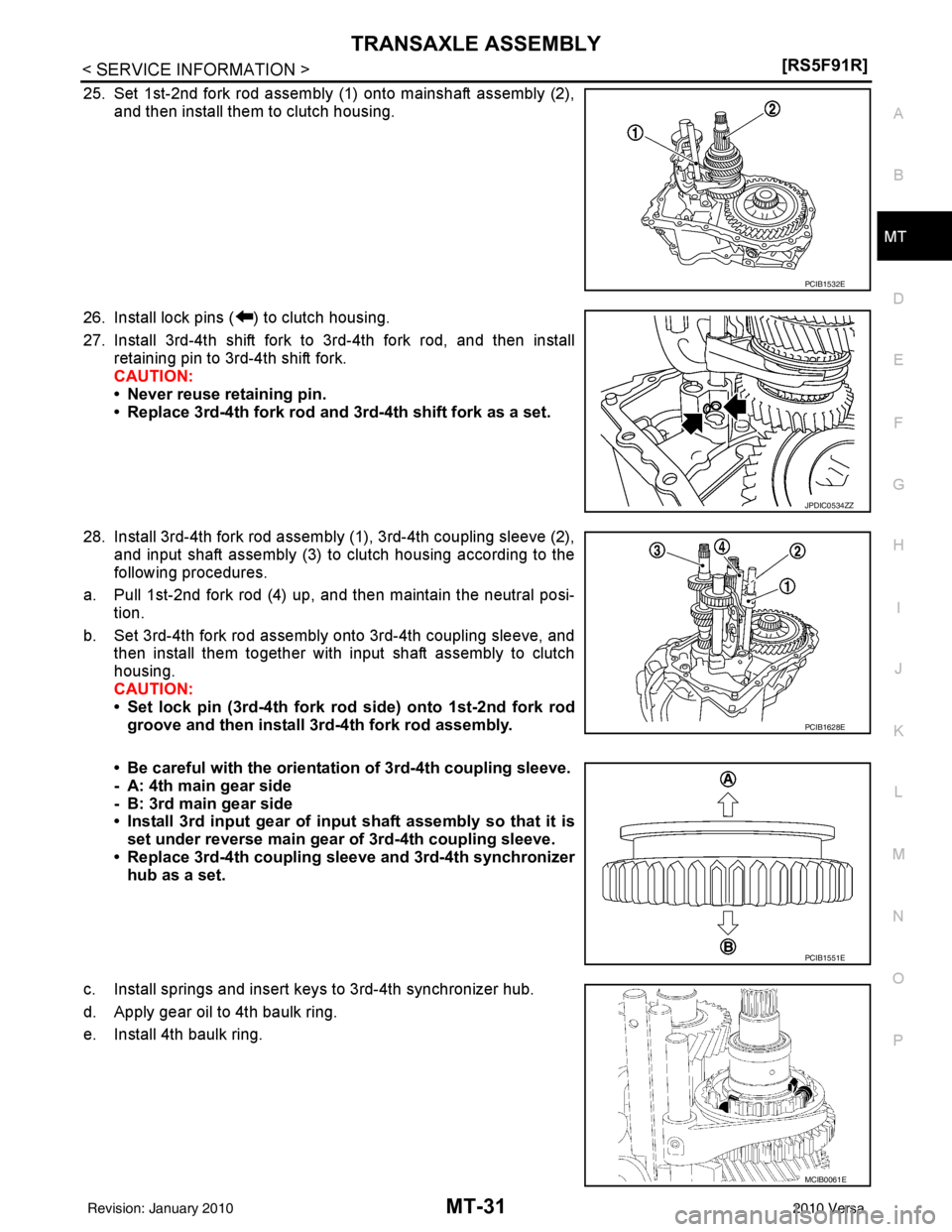 NISSAN TIIDA 2010  Service Repair Manual TRANSAXLE ASSEMBLYMT-31
< SERVICE INFORMATION > [RS5F91R]
D
E
F
G H
I
J
K L
M A
B
MT
N
O P
25. Set 1st-2nd fork rod assembly (1) onto mainshaft assembly (2), and then install them to clutch housing.
2