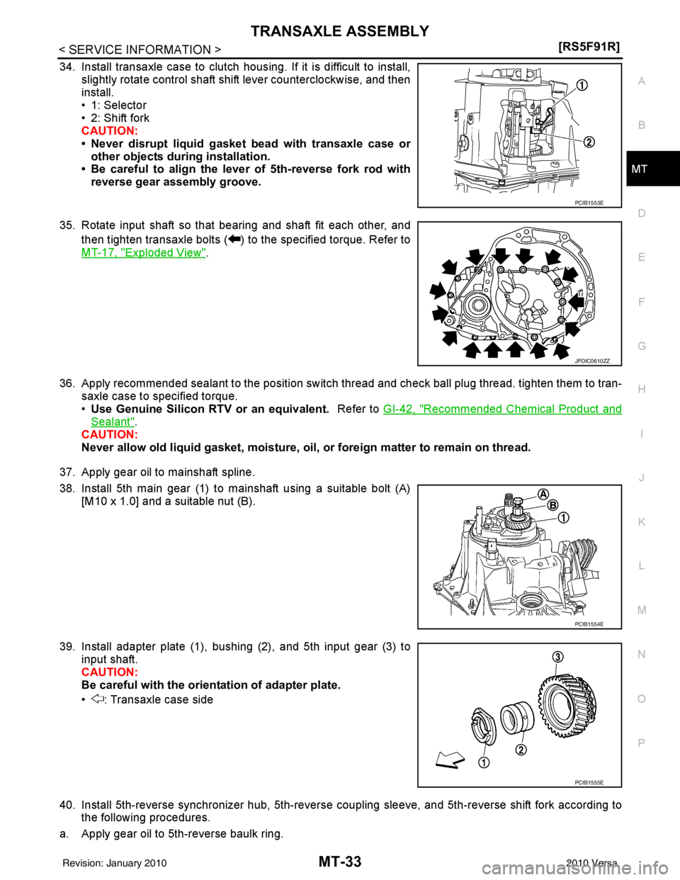 NISSAN TIIDA 2010  Service Repair Manual TRANSAXLE ASSEMBLYMT-33
< SERVICE INFORMATION > [RS5F91R]
D
E
F
G H
I
J
K L
M A
B
MT
N
O P
34. Install transaxle case to clutch hous ing. If it is difficult to install,
slightly rotate control shaft s