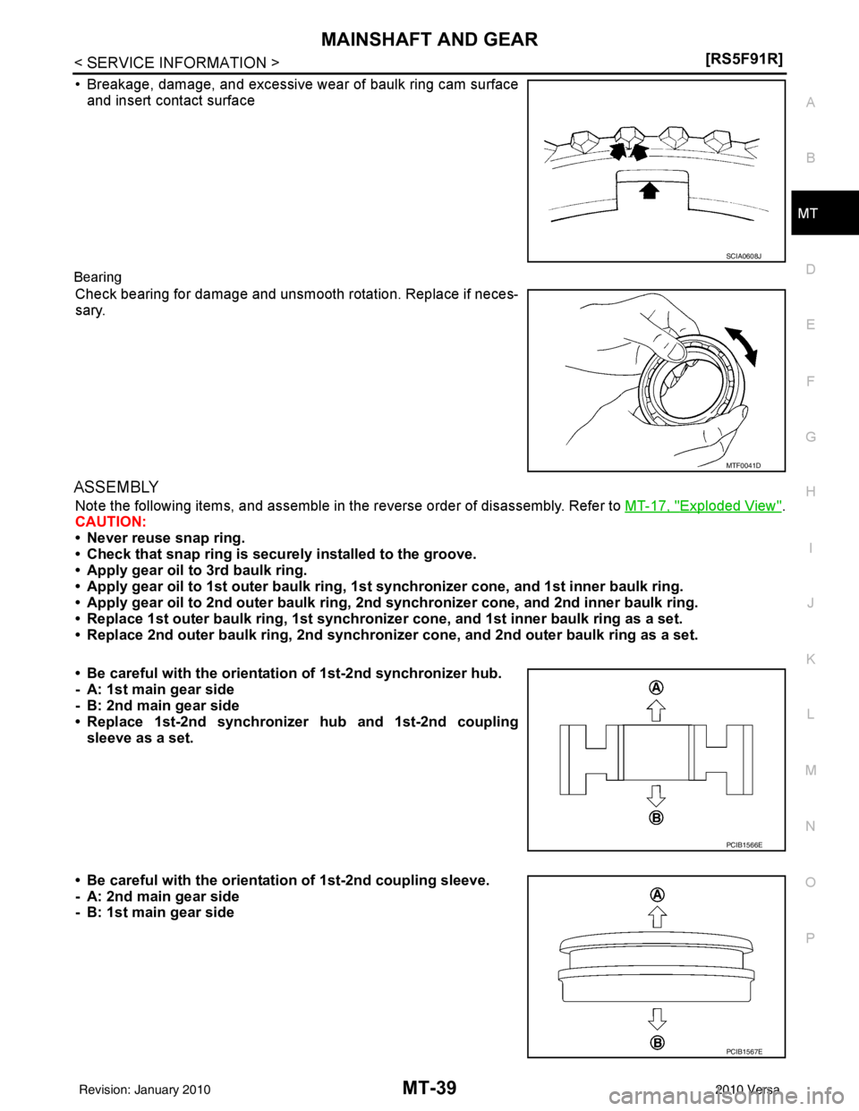 NISSAN TIIDA 2010  Service Repair Manual MAINSHAFT AND GEARMT-39
< SERVICE INFORMATION > [RS5F91R]
D
E
F
G H
I
J
K L
M A
B
MT
N
O P
• Breakage, damage, and excessive wear of baulk ring cam surface and insert contact surface
Bearing
Check b