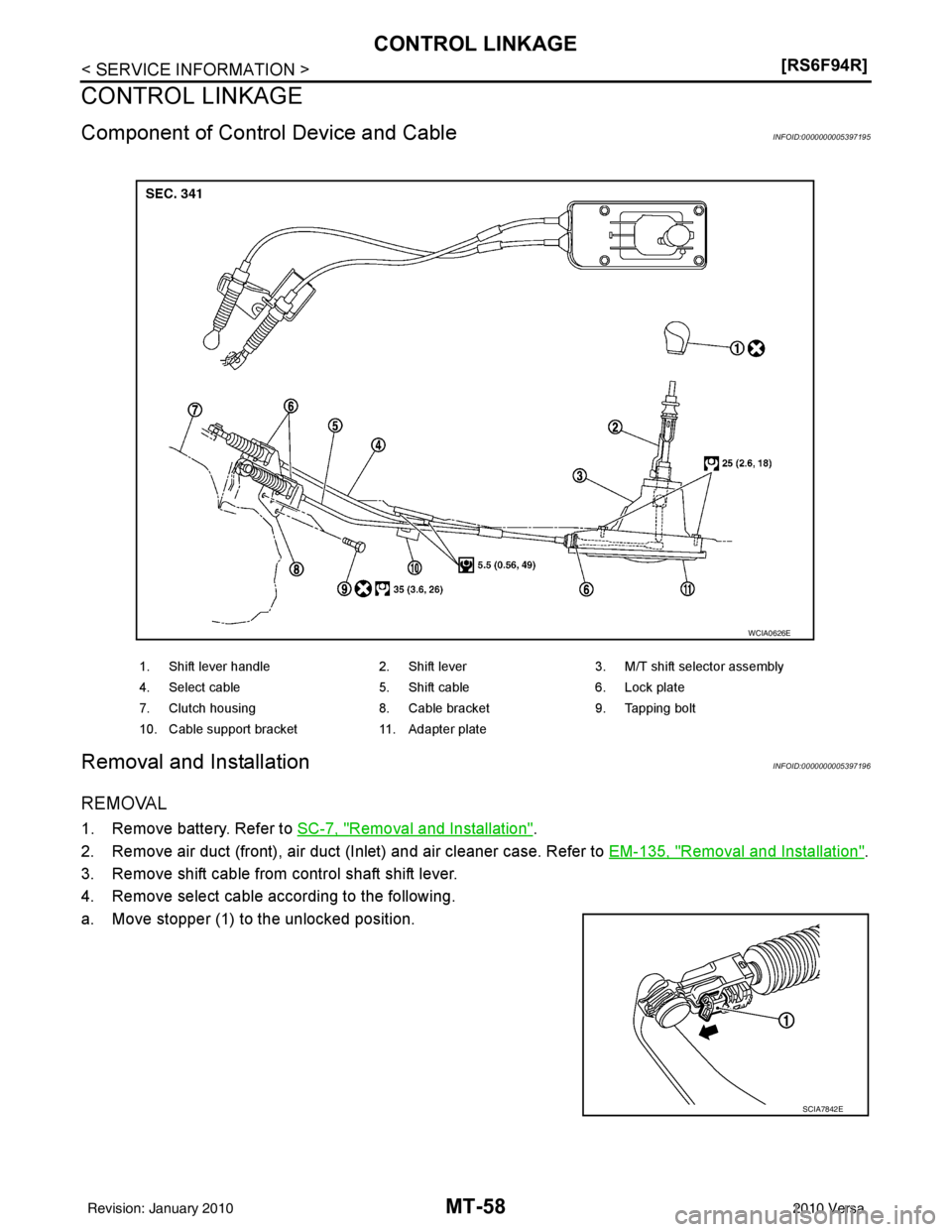 NISSAN TIIDA 2010  Service Repair Manual MT-58
< SERVICE INFORMATION >[RS6F94R]
CONTROL LINKAGE
CONTROL LINKAGE
Component of Contro
l Device and CableINFOID:0000000005397195
Removal and InstallationINFOID:0000000005397196
REMOVAL
1. Remove b