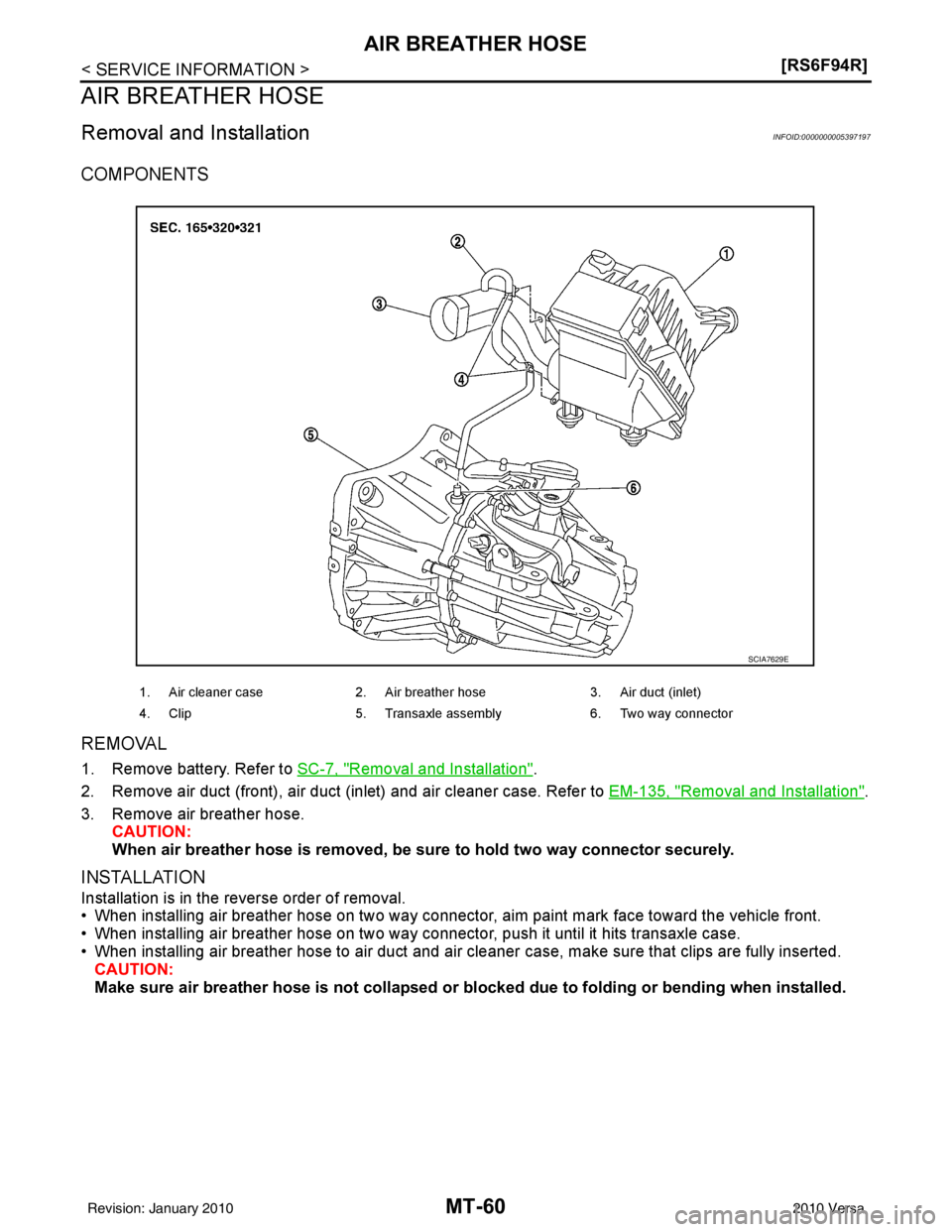 NISSAN TIIDA 2010  Service Repair Manual MT-60
< SERVICE INFORMATION >[RS6F94R]
AIR BREATHER HOSE
AIR BREATHER HOSE
Removal and InstallationINFOID:0000000005397197
COMPONENTS
REMOVAL
1. Remove battery. Refer to SC-7, "Removal and Installatio