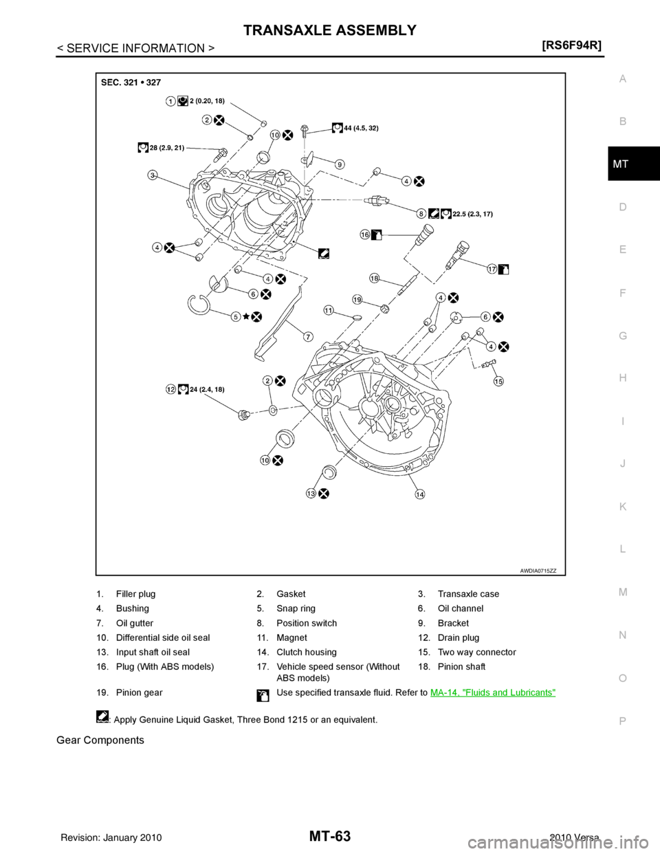 NISSAN TIIDA 2010  Service Repair Manual TRANSAXLE ASSEMBLYMT-63
< SERVICE INFORMATION > [RS6F94R]
D
E
F
G H
I
J
K L
M A
B
MT
N
O P
Gear Components
1. Filler plug 2. Gasket 3. Transaxle case
4. Bushing 5. Snap ring 6. Oil channel
7. Oil gutt