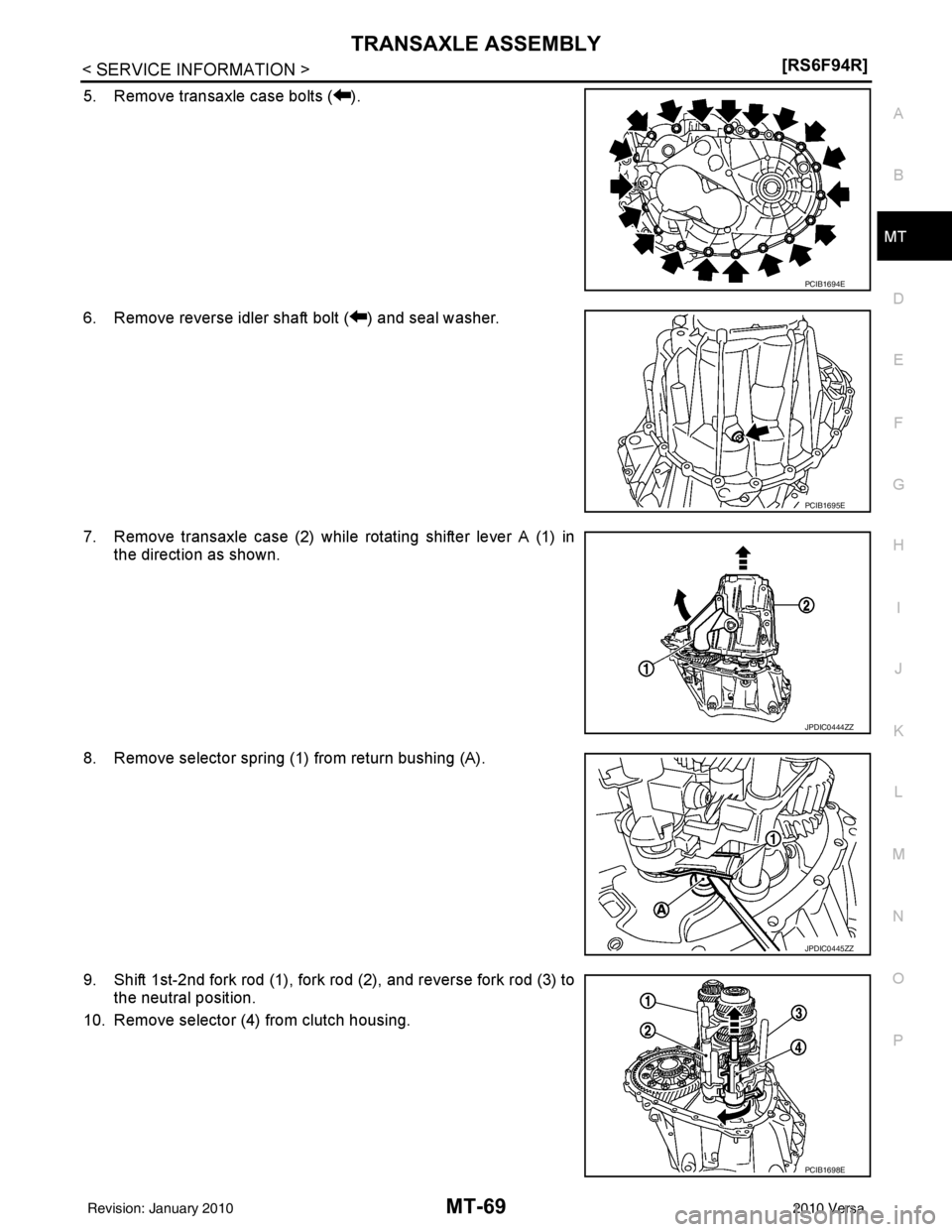 NISSAN TIIDA 2010  Service Repair Manual TRANSAXLE ASSEMBLYMT-69
< SERVICE INFORMATION > [RS6F94R]
D
E
F
G H
I
J
K L
M A
B
MT
N
O P
5. Remove transaxle case bolts ( ).
6. Remove reverse idler shaft bolt ( ) and seal washer.
7. Remove transax