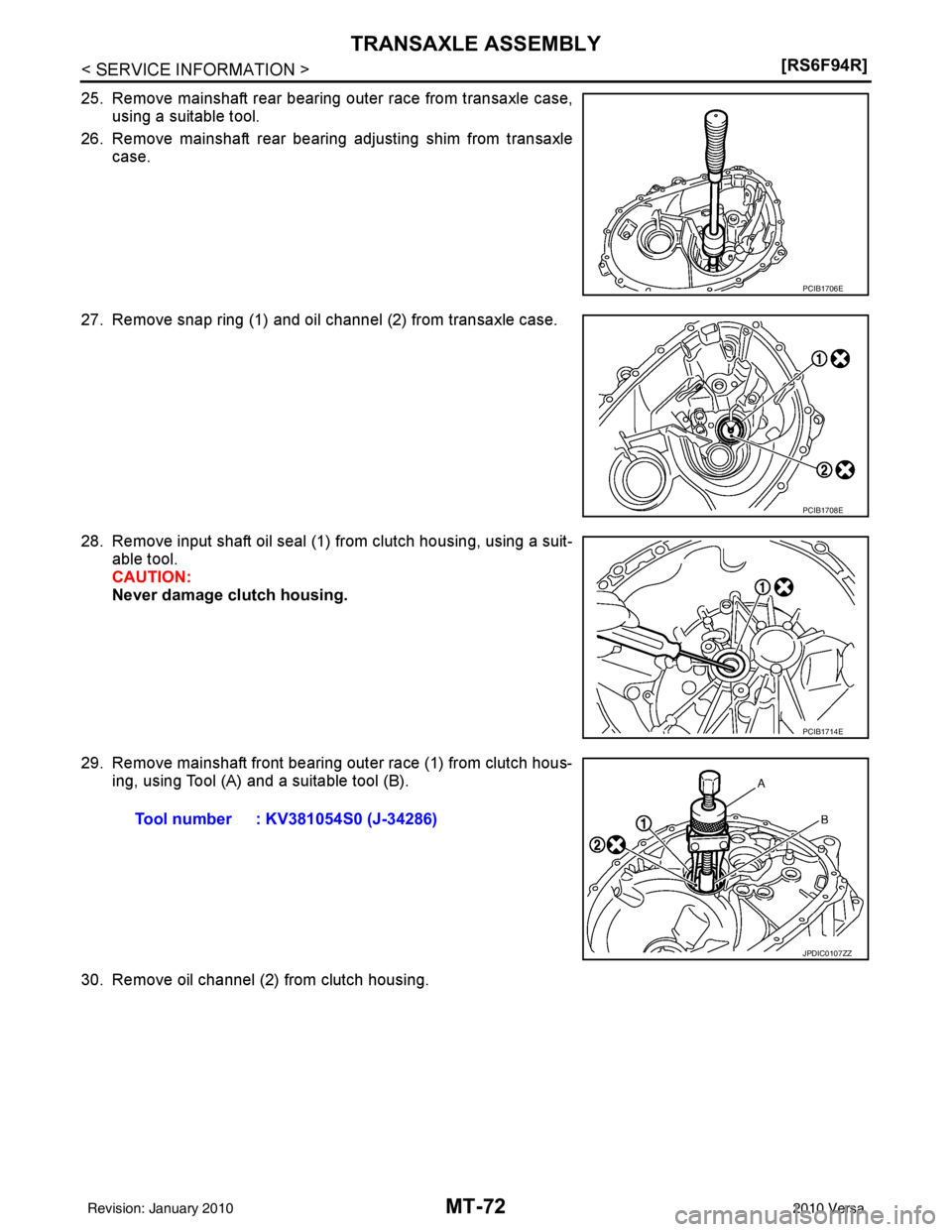 NISSAN TIIDA 2010  Service Repair Manual MT-72
< SERVICE INFORMATION >[RS6F94R]
TRANSAXLE ASSEMBLY
25. Remove mainshaft rear bearing outer race from transaxle case,
using a suitable tool.
26. Remove mainshaft rear bearing adjusting shim from