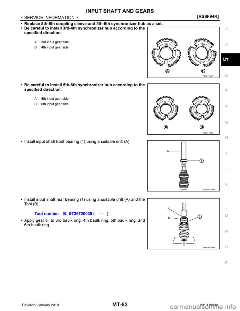 NISSAN TIIDA 2010  Service Repair Manual INPUT SHAFT AND GEARSMT-83
< SERVICE INFORMATION > [RS6F94R]
D
E
F
G H
I
J
K L
M A
B
MT
N
O P
• Replace 5th-6th coupling sleeve and  5th-6th synchronizer hub as a set.
• Be careful to install 3rd-