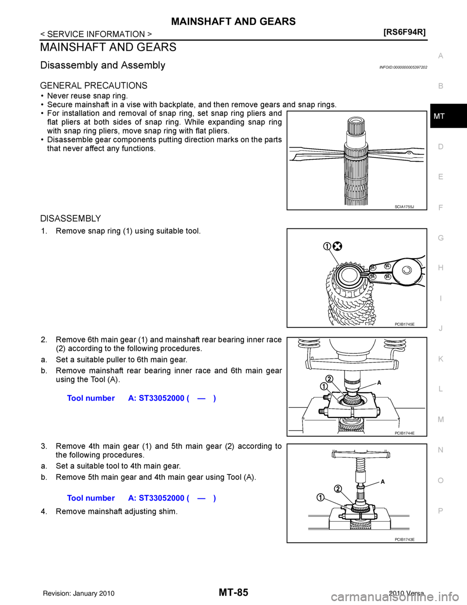 NISSAN TIIDA 2010  Service Repair Manual MAINSHAFT AND GEARSMT-85
< SERVICE INFORMATION > [RS6F94R]
D
E
F
G H
I
J
K L
M A
B
MT
N
O P
MAINSHAFT AND GEARS
Disassembly and AssemblyINFOID:0000000005397202
GENERAL PRECAUTIONS
• Never reuse snap