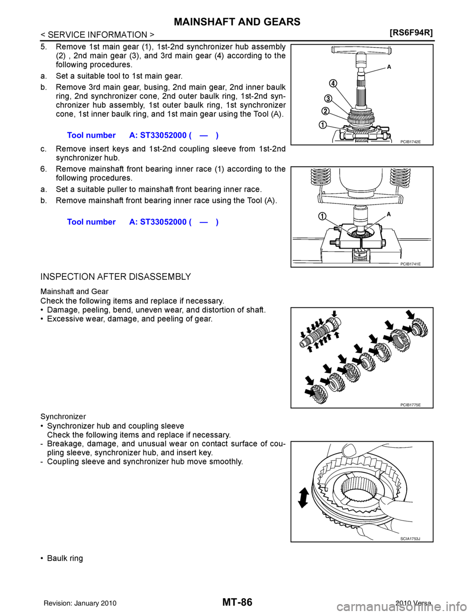 NISSAN TIIDA 2010  Service Repair Manual MT-86
< SERVICE INFORMATION >[RS6F94R]
MAINSHAFT AND GEARS
5. Remove 1st main gear (1), 1st-2nd synchronizer hub assembly
(2) , 2nd main gear (3), and 3rd main gear (4) according to the
following proc
