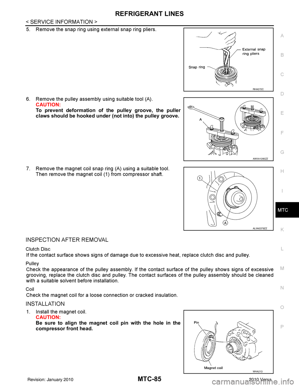 NISSAN TIIDA 2010 Service Repair Manual REFRIGERANT LINESMTC-85
< SERVICE INFORMATION >
C
DE
F
G H
I
K L
M A
B
MTC
N
O P
5. Remove the snap ring using external snap ring pliers.
6. Remove the pulley assembly using suitable tool (A). CAUTION NISSAN TIIDA 2010 Service Repair Manual REFRIGERANT LINESMTC-85
< SERVICE INFORMATION >
C
DE
F
G H
I
K L
M A
B
MTC
N
O P
5. Remove the snap ring using external snap ring pliers.
6. Remove the pulley assembly using suitable tool (A). CAUTION