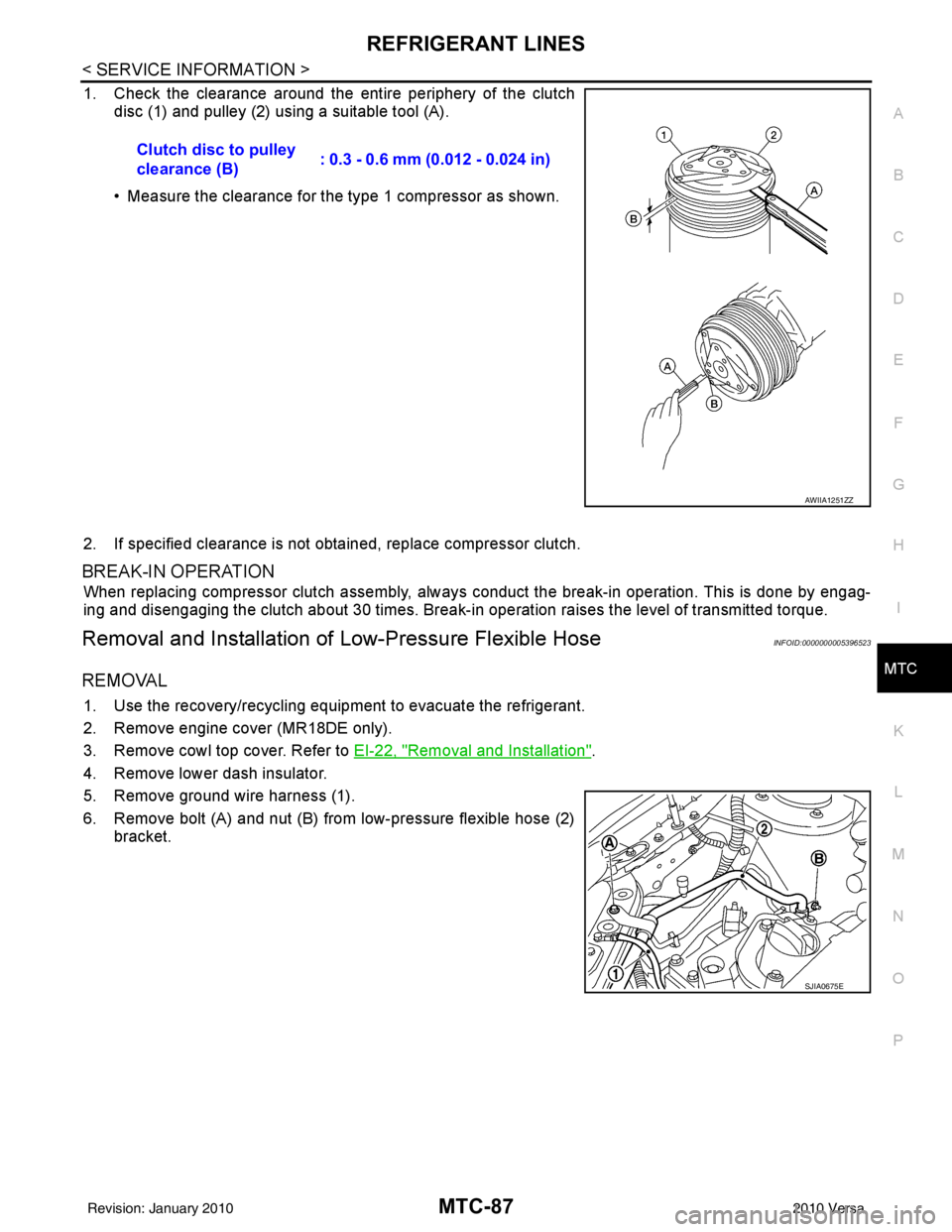 NISSAN TIIDA 2010 Service Repair Manual REFRIGERANT LINESMTC-87
< SERVICE INFORMATION >
C
DE
F
G H
I
K L
M A
B
MTC
N
O P
1. Check the clearance around the entire periphery of the clutch disc (1) and pulley (2) using a suitable tool (A).
• NISSAN TIIDA 2010 Service Repair Manual REFRIGERANT LINESMTC-87
< SERVICE INFORMATION >
C
DE
F
G H
I
K L
M A
B
MTC
N
O P
1. Check the clearance around the entire periphery of the clutch disc (1) and pulley (2) using a suitable tool (A).
•