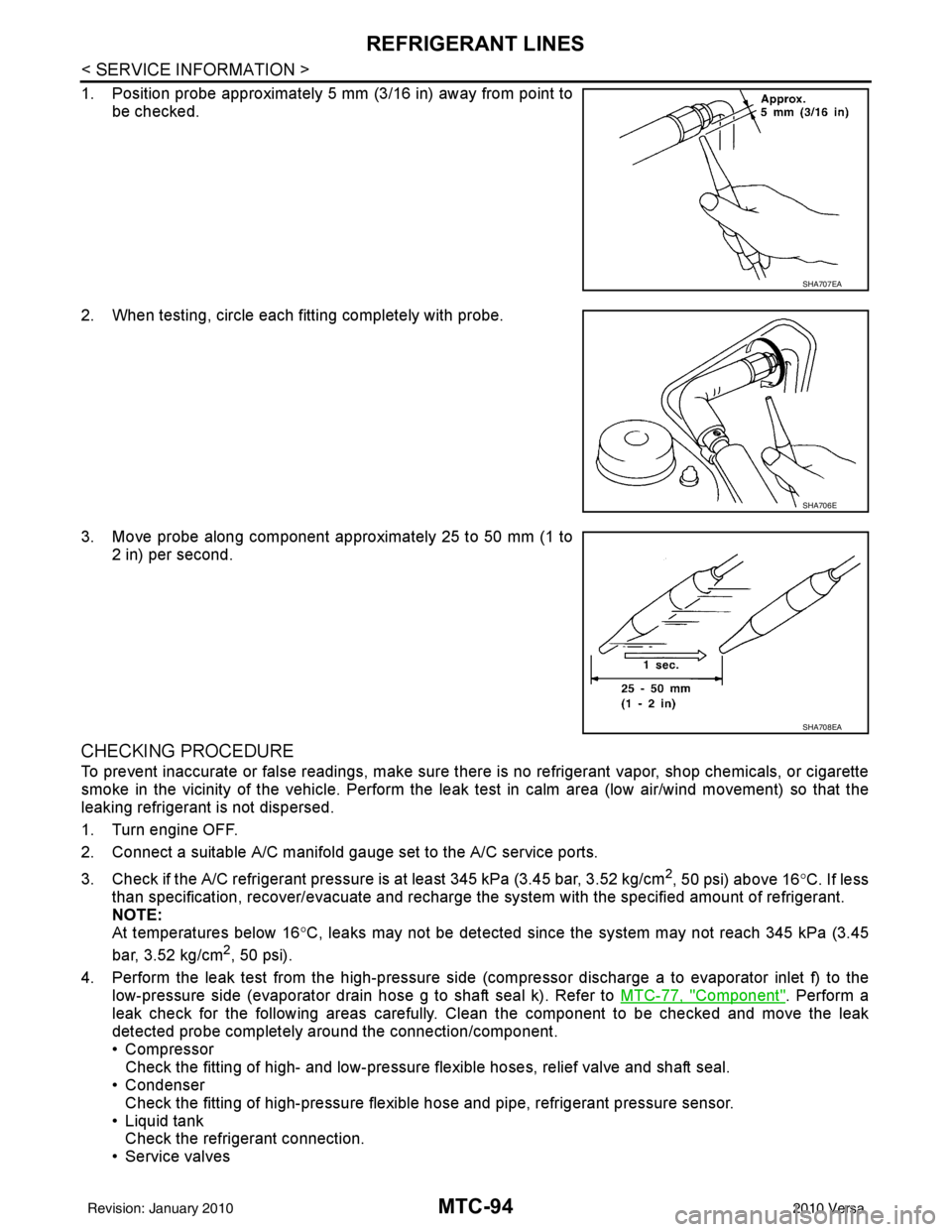 NISSAN TIIDA 2010  Service Repair Manual MTC-94
< SERVICE INFORMATION >
REFRIGERANT LINES
1. Position probe approximately 5 mm (3/16 in) away from point tobe checked.
2. When testing, circle each fitting completely with probe.
3. Move probe 