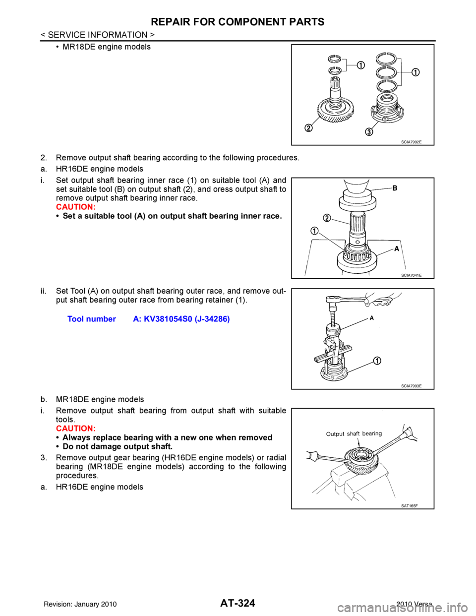 NISSAN TIIDA 2010 Service Repair Manual AT-324
< SERVICE INFORMATION >
REPAIR FOR COMPONENT PARTS
• MR18DE engine models
2. Remove output shaft bearing according to the following procedures.
a. HR16DE engine models
i. Set output shaft bea NISSAN TIIDA 2010 Service Repair Manual AT-324
< SERVICE INFORMATION >
REPAIR FOR COMPONENT PARTS
• MR18DE engine models
2. Remove output shaft bearing according to the following procedures.
a. HR16DE engine models
i. Set output shaft bea