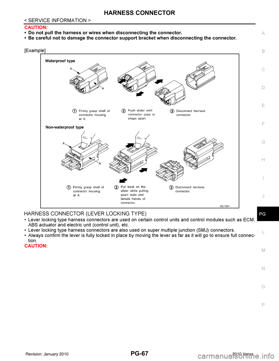 NISSAN TIIDA 2010 Service Repair Manual HARNESS CONNECTORPG-67
< SERVICE INFORMATION >
C
DE
F
G H
I
J
L
M A
B
PG
N
O P
CAUTION:
• Do not pull the harness or wires when disconnecting the connector.
• Be careful not to damage the connect NISSAN TIIDA 2010 Service Repair Manual HARNESS CONNECTORPG-67
< SERVICE INFORMATION >
C
DE
F
G H
I
J
L
M A
B
PG
N
O P
CAUTION:
• Do not pull the harness or wires when disconnecting the connector.
• Be careful not to damage the connect