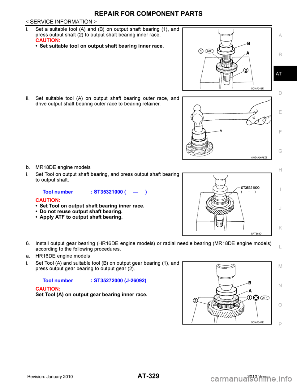 NISSAN TIIDA 2010 Service Repair Manual REPAIR FOR COMPONENT PARTSAT-329
< SERVICE INFORMATION >
DE
F
G H
I
J
K L
M A
B
AT
N
O P
i. Set a suitable tool (A) and (B) on output shaft bearing (1), and press output shaft (2) to output shaft bear NISSAN TIIDA 2010 Service Repair Manual REPAIR FOR COMPONENT PARTSAT-329
< SERVICE INFORMATION >
DE
F
G H
I
J
K L
M A
B
AT
N
O P
i. Set a suitable tool (A) and (B) on output shaft bearing (1), and press output shaft (2) to output shaft bear