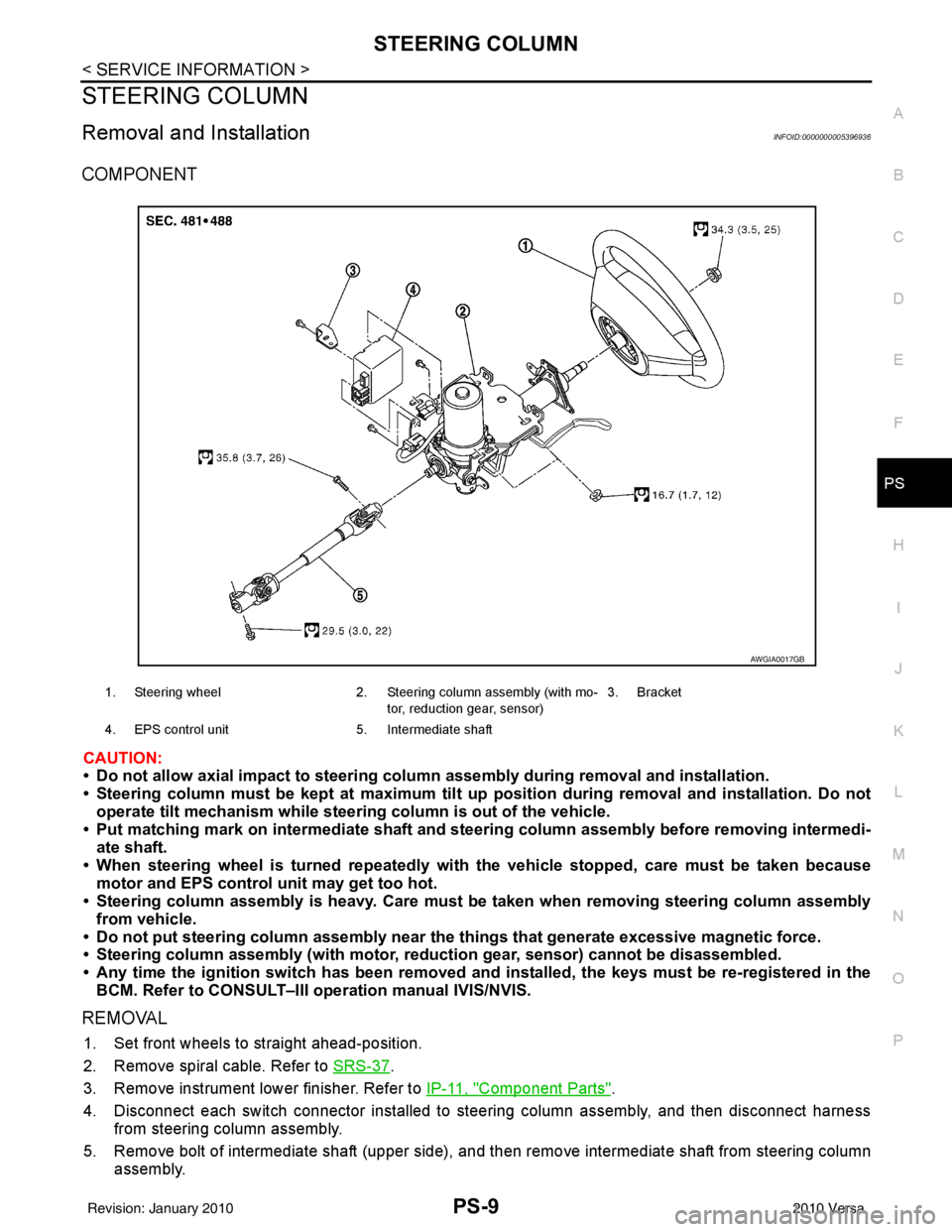 NISSAN TIIDA 2010 Service Repair Manual STEERING COLUMNPS-9
< SERVICE INFORMATION >
C
DE
F
H I
J
K L
M A
B
PS
N
O P
STEERING COLUMN
Removal and InstallationINFOID:0000000005396936
COMPONENT
CAUTION:
• Do not allow axial impact to steering NISSAN TIIDA 2010 Service Repair Manual STEERING COLUMNPS-9
< SERVICE INFORMATION >
C
DE
F
H I
J
K L
M A
B
PS
N
O P
STEERING COLUMN
Removal and InstallationINFOID:0000000005396936
COMPONENT
CAUTION:
• Do not allow axial impact to steering