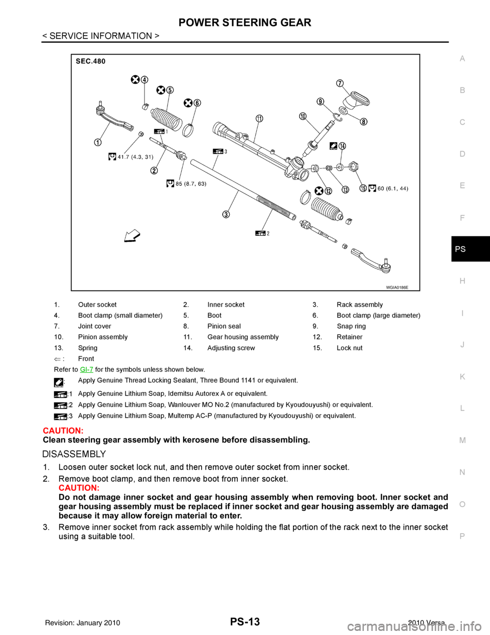 NISSAN TIIDA 2010 Service Repair Manual POWER STEERING GEARPS-13
< SERVICE INFORMATION >
C
DE
F
H I
J
K L
M A
B
PS
N
O P
CAUTION:
Clean steering gear assembly with kerosene before disassembling.
DISASSEMBLY
1. Loosen outer socket lock nut, NISSAN TIIDA 2010 Service Repair Manual POWER STEERING GEARPS-13
< SERVICE INFORMATION >
C
DE
F
H I
J
K L
M A
B
PS
N
O P
CAUTION:
Clean steering gear assembly with kerosene before disassembling.
DISASSEMBLY
1. Loosen outer socket lock nut,