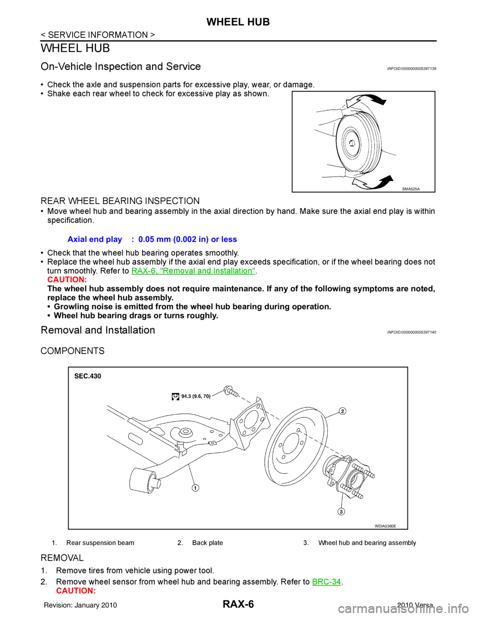 NISSAN TIIDA 2010 Service Repair Manual RAX-6
< SERVICE INFORMATION >
WHEEL HUB
WHEEL HUB
On-Vehicle Inspection and ServiceINFOID:0000000005397139
• Check the axle and suspension parts for excessive play, wear, or damage.
• Shake each r NISSAN TIIDA 2010 Service Repair Manual RAX-6
< SERVICE INFORMATION >
WHEEL HUB
WHEEL HUB
On-Vehicle Inspection and ServiceINFOID:0000000005397139
• Check the axle and suspension parts for excessive play, wear, or damage.
• Shake each r